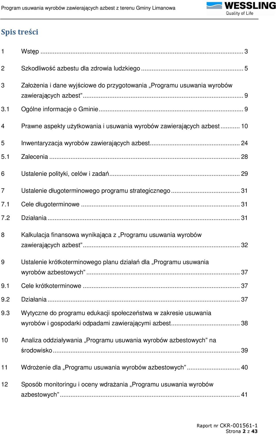 .. 28 6 Ustalenie polityki, celów i zadań... 29 7 Ustalenie długoterminowego programu strategicznego... 31 7.1 Cele długoterminowe... 31 7.2 Działania.