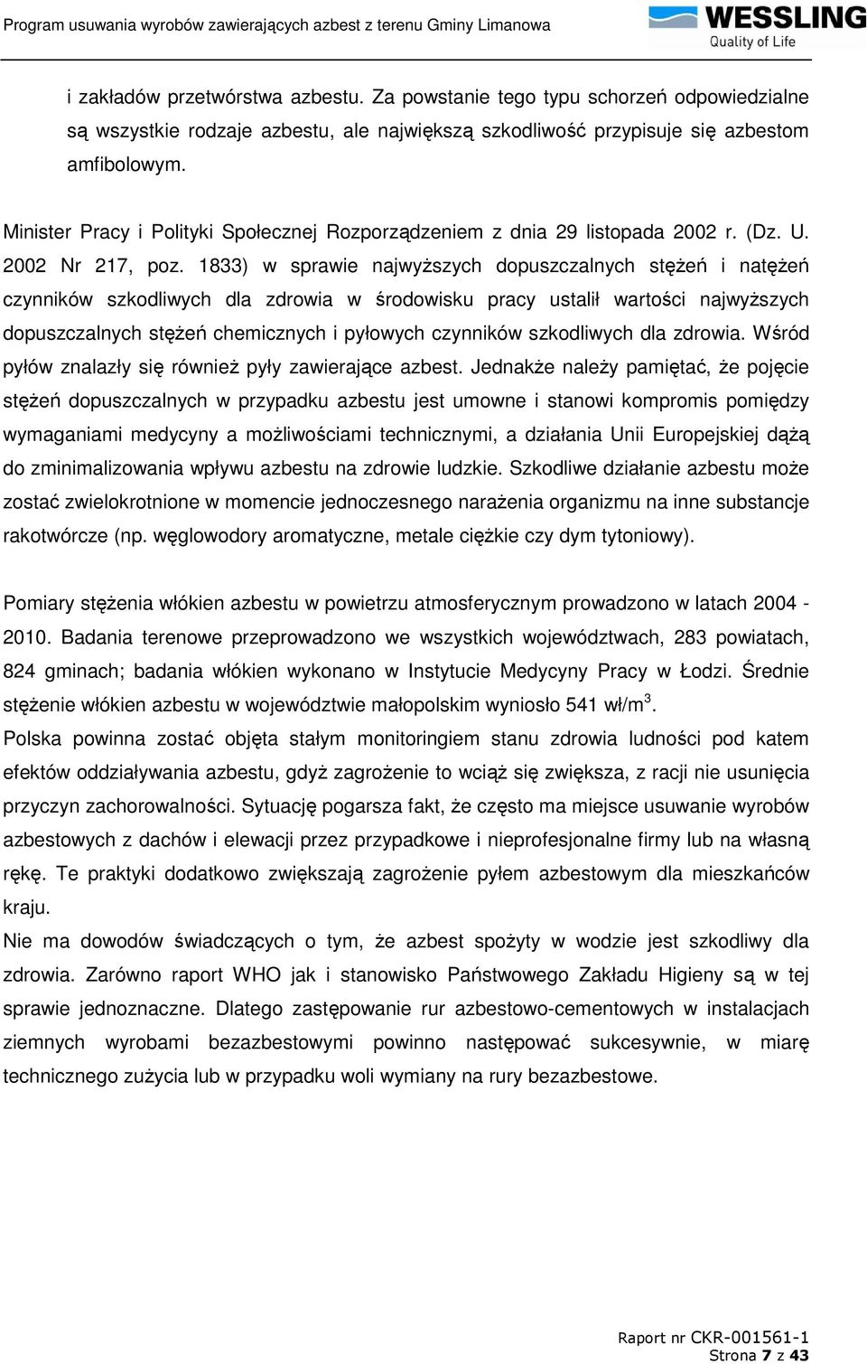 1833) w sprawie najwyŝszych dopuszczalnych stęŝeń i natęŝeń czynników szkodliwych dla zdrowia w środowisku pracy ustalił wartości najwyŝszych dopuszczalnych stęŝeń chemicznych i pyłowych czynników