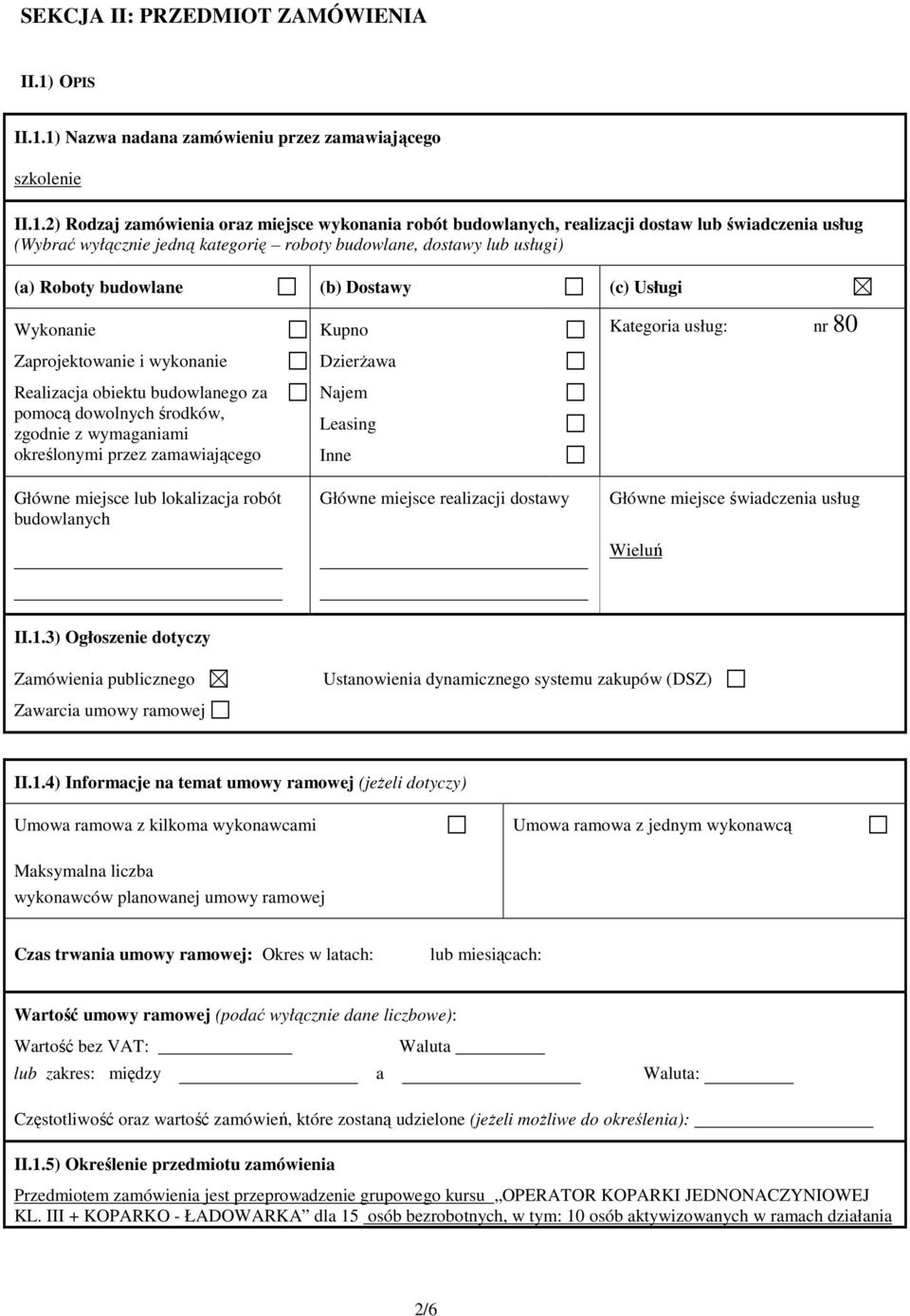 1) Nazwa nadana zamówieniu przez zamawiającego szkolenie II.1.2) Rodzaj zamówienia oraz miejsce wykonania robót budowlanych, realizacji dostaw lub świadczenia usług (Wybrać wyłącznie jedną kategorię