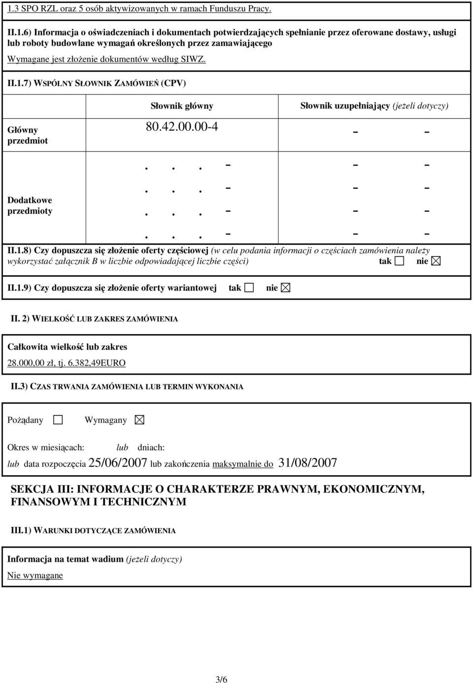 7) WSPÓLNY SŁOWNIK ZAMÓWIEŃ (CPV) Główny przedmiot Dodatkowe przedmioty Słownik główny Słownik uzupełniający (jeŝeli dotyczy) 80.42.00.00-4 II.1.