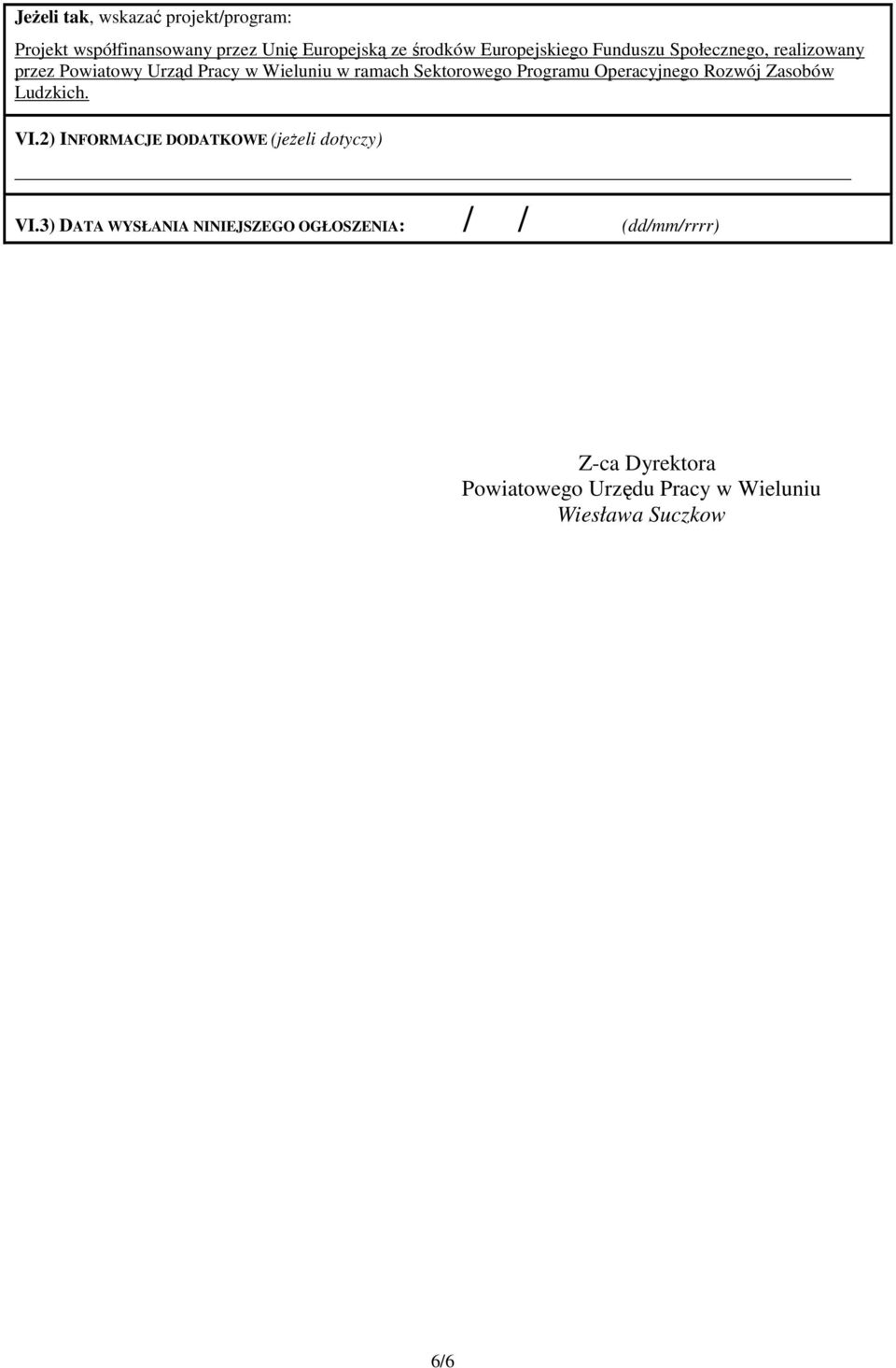 Sektorowego Programu Operacyjnego Rozwój Zasobów Ludzkich. VI.2) INFORMACJE DODATKOWE (jeŝeli dotyczy) VI.