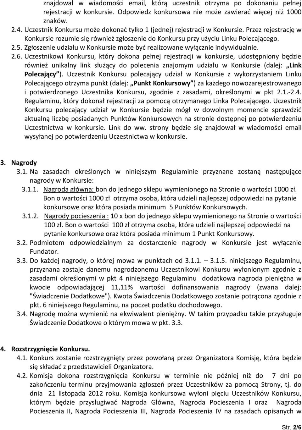 Zgłoszenie udziału w Konkursie może być realizowane wyłącznie indywidualnie. 2.6.