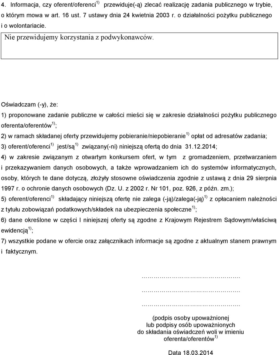 Oświadczam (-y), że: ) proponowane zadanie publiczne w całości mieści się w zakresie działalności pożytku publicznego oferenta/oferentów ) ; 2) w ramach składanej oferty przewidujemy