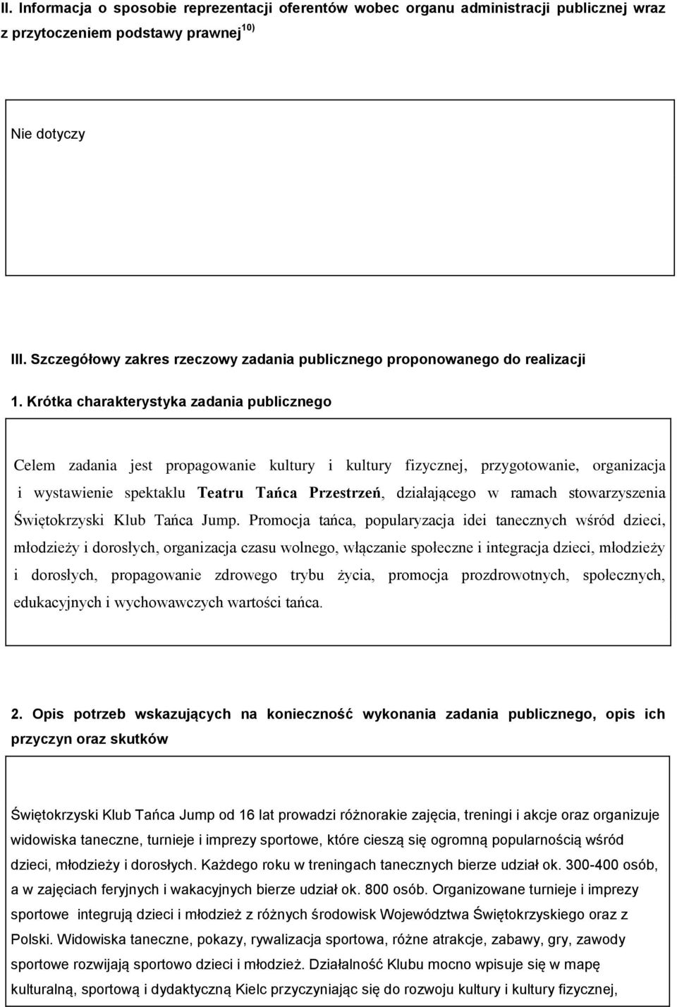 Krótka charakterystyka zadania publicznego Celem zadania jest propagowanie kultury i kultury fizycznej, przygotowanie, organizacja i wystawienie spektaklu Teatru Tańca Przestrzeń, działającego w