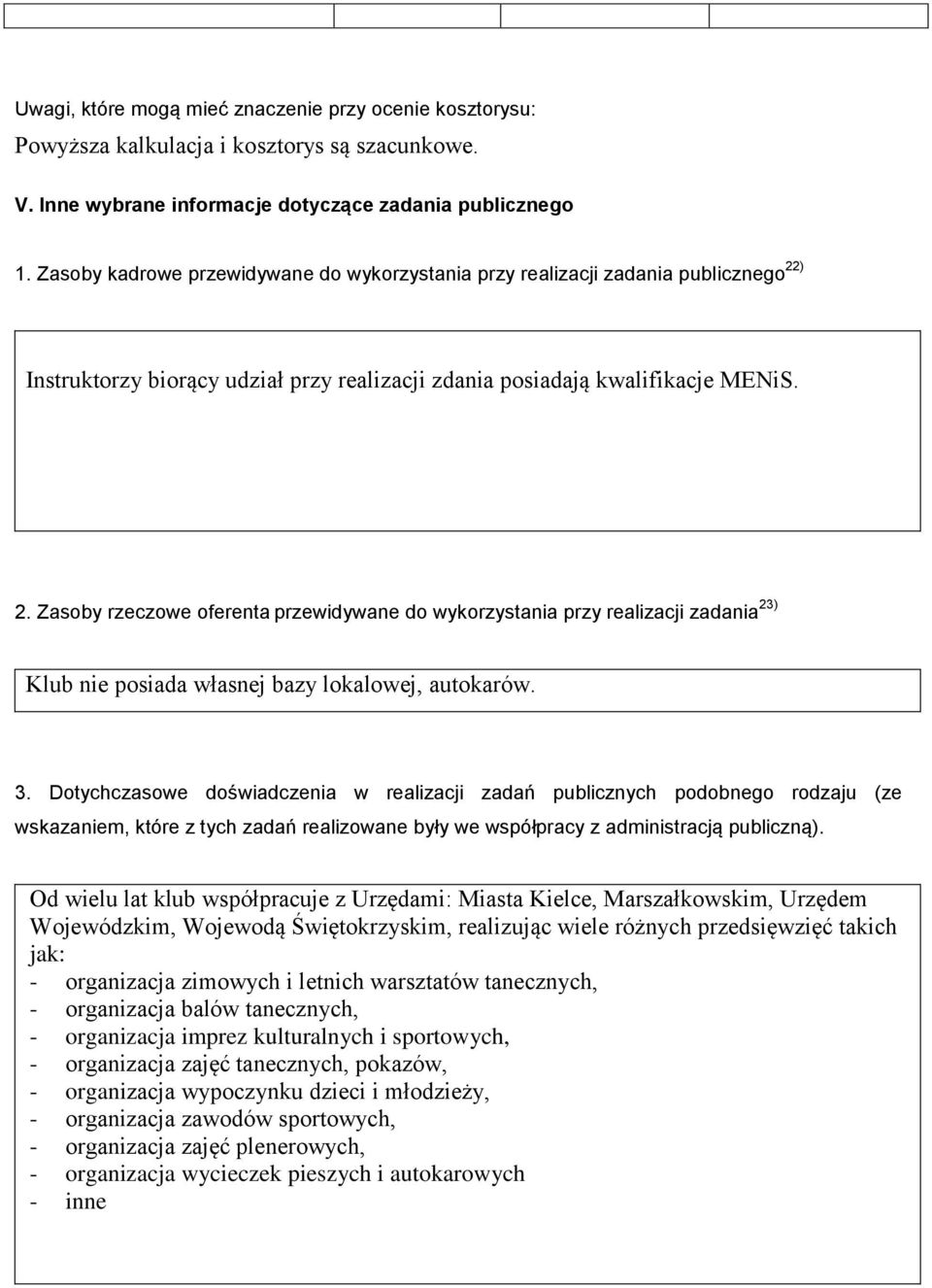 ) Instruktorzy biorący udział przy realizacji zdania posiadają kwalifikacje MENiS. 2.