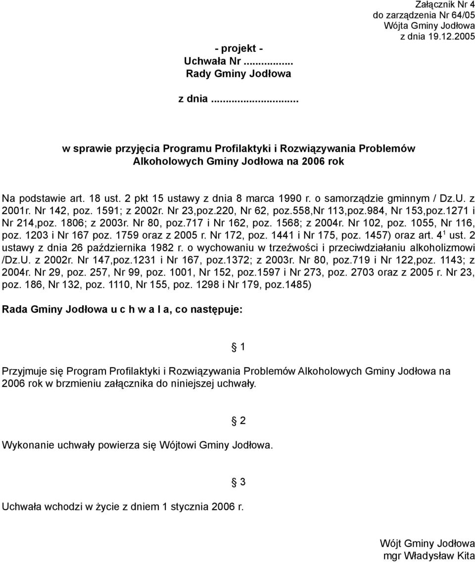 o samorządzie gminnym / Dz.U. z 2001r. Nr 142, poz. 1591; z 2002r. Nr 23,poz.220, Nr 62, poz.558,nr 113,poz.984, Nr 153,poz.1271 i Nr 214,poz. 1806; z 2003r. Nr 80, poz.717 i Nr 162, poz.