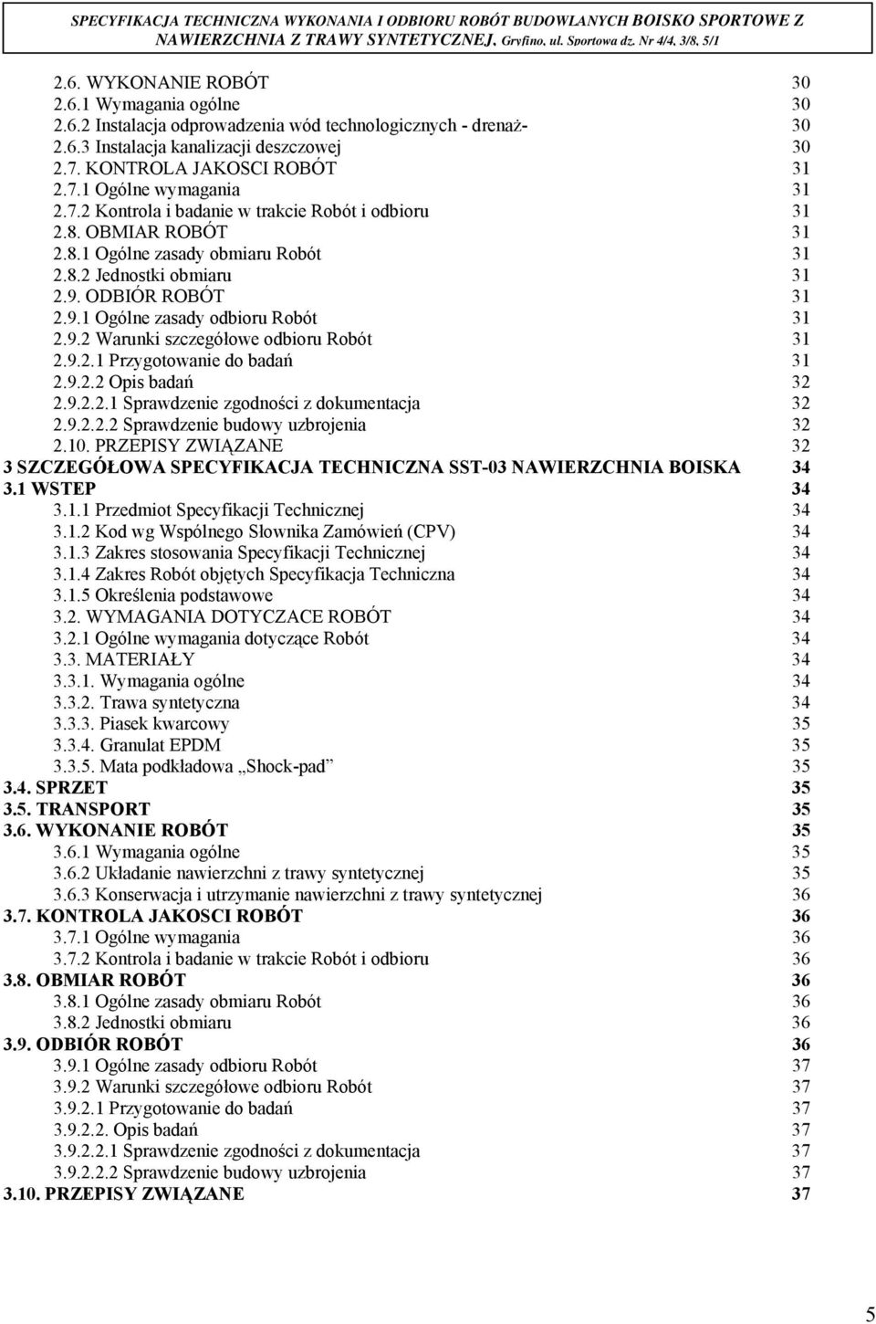 9.2.1 Przygotowanie do badań 31 2.9.2.2 Opis badań 32 2.9.2.2.1 Sprawdzenie zgodności z dokumentacja 32 2.9.2.2.2 Sprawdzenie budowy uzbrojenia 32 2.10.