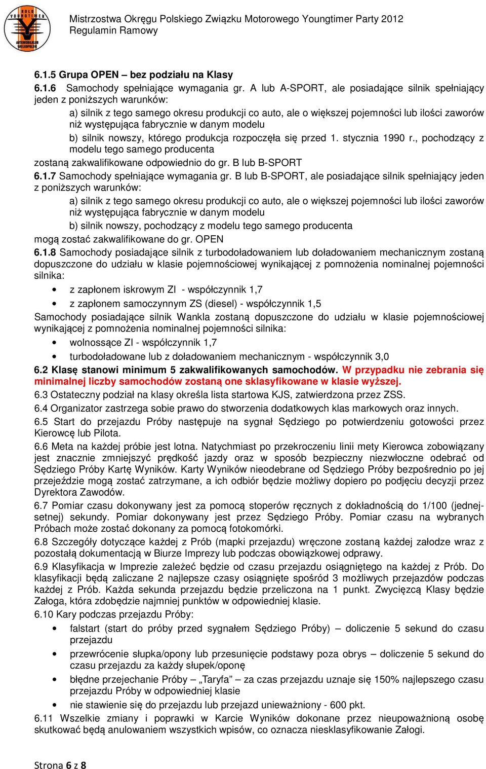 fabrycznie w danym modelu b) silnik nowszy, którego produkcja rozpoczęła się przed 1. stycznia 1990 r., pochodzący z modelu tego samego producenta zostaną zakwalifikowane odpowiednio do gr.