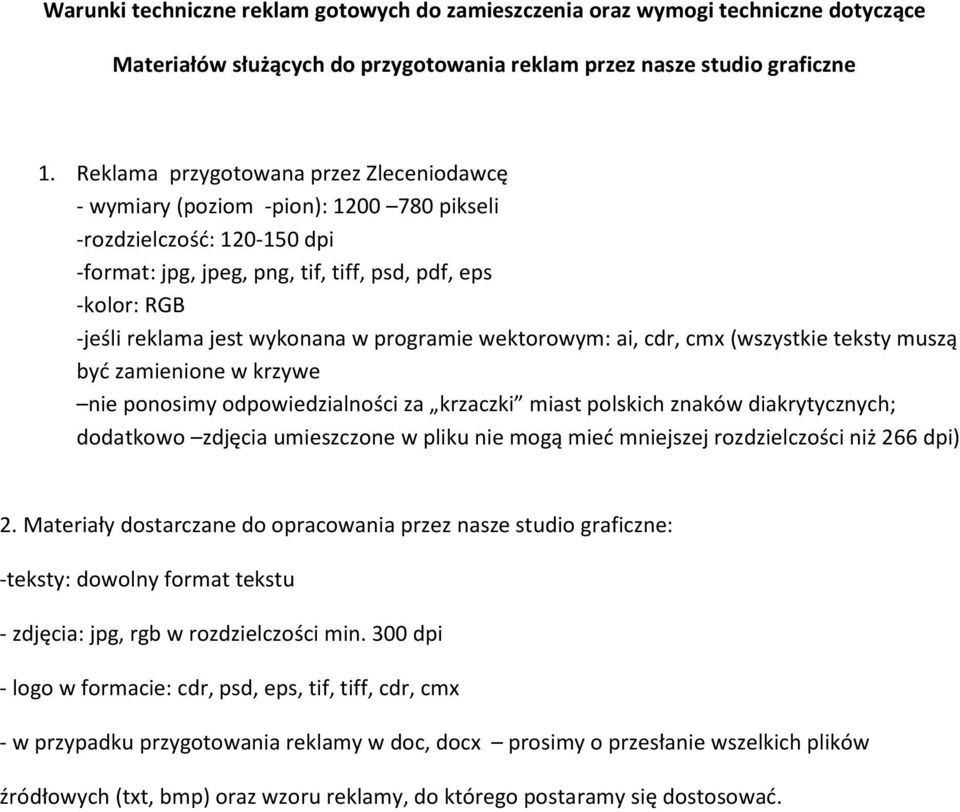 wykonana w programie wektorowym: ai, cdr, cmx (wszystkie teksty muszą być zamienione w krzywe nie ponosimy odpowiedzialności za krzaczki miast polskich znaków diakrytycznych; dodatkowo zdjęcia