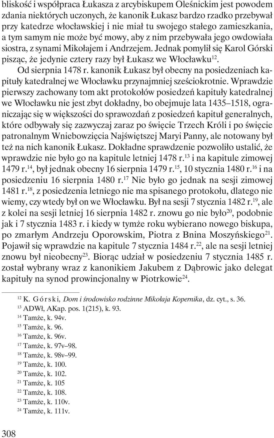 Jednak pomylił się Karol Górski pisząc, że jedynie cztery razy był Łukasz we Włocławku 12. Od sierpnia 1478 r.