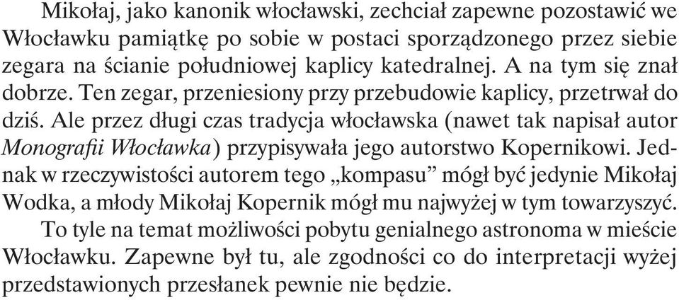 Ale przez długi czas tradycja włocławska (nawet tak napisał autor Monografii Włocławka) przypisywała jego autorstwo Kopernikowi.