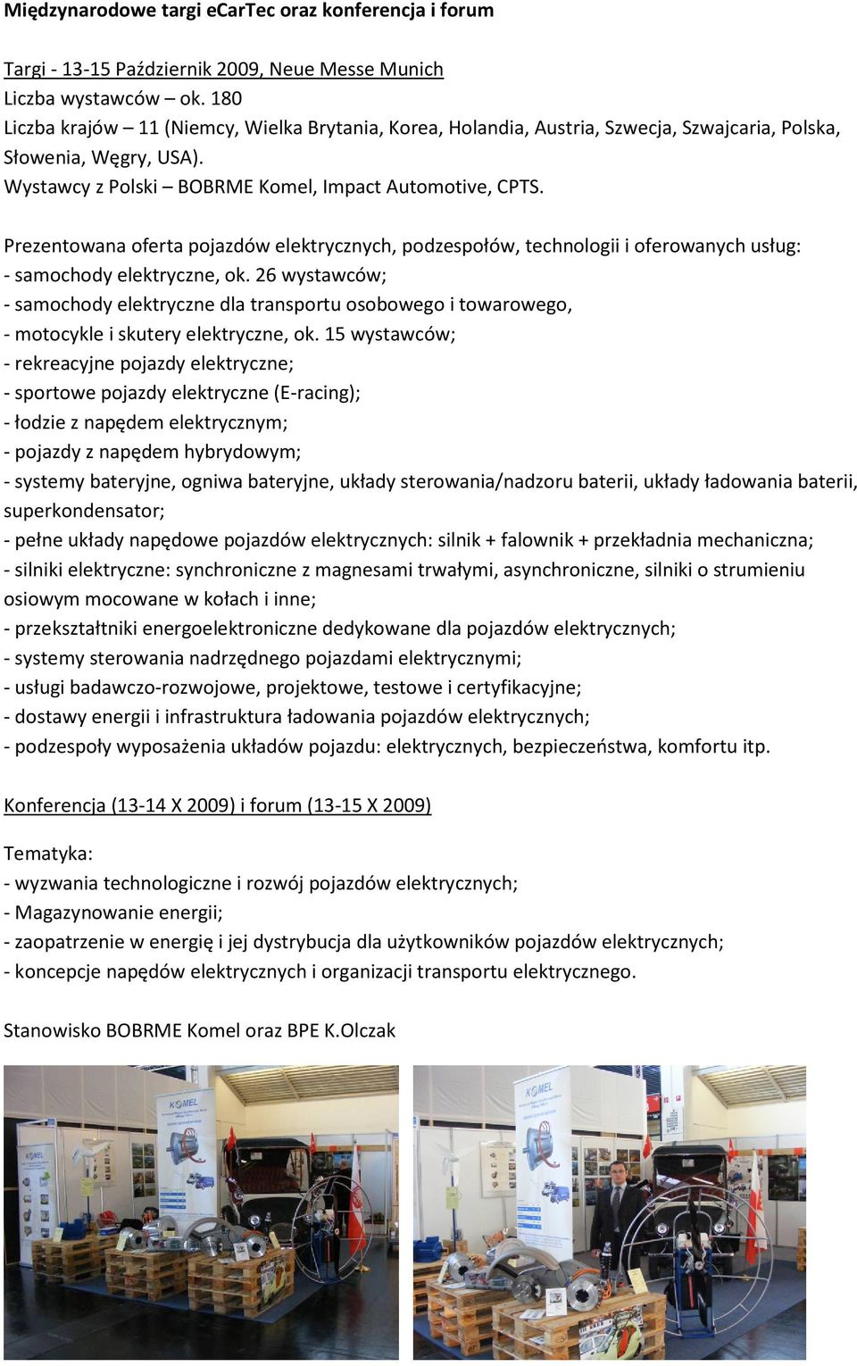 Prezentowana oferta pojazdów elektrycznych, podzespołów, technologii i oferowanych usług: - samochody elektryczne, ok.