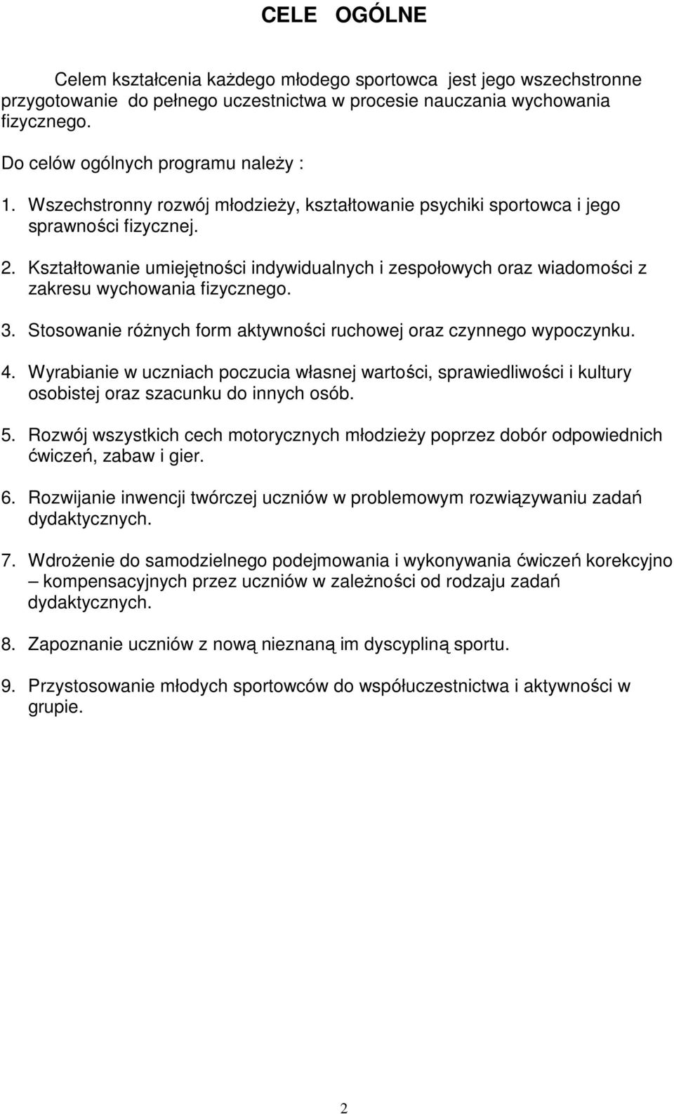 Kształtowanie umiejętności indywidualnych i zespołowych oraz wiadomości z zakresu wychowania fizycznego. 3. Stosowanie różnych form aktywności ruchowej oraz czynnego wypoczynku. 4.