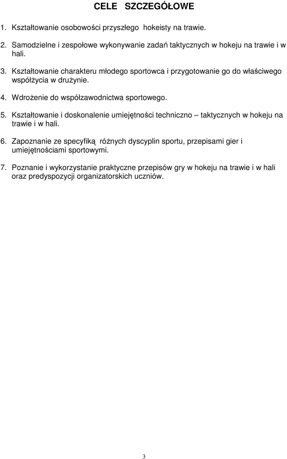 Kształtowanie charakteru młodego sportowca i przygotowanie go do właściwego współżycia w drużynie. 4. Wdrożenie do współzawodnictwa sportowego. 5.