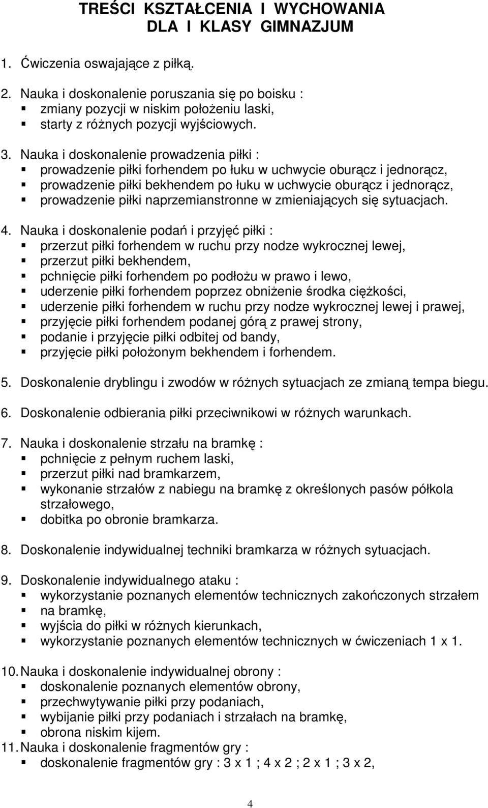 Nauka i doskonalenie prowadzenia piłki : prowadzenie piłki forhendem po łuku w uchwycie oburącz i jednorącz, prowadzenie piłki bekhendem po łuku w uchwycie oburącz i jednorącz, prowadzenie piłki