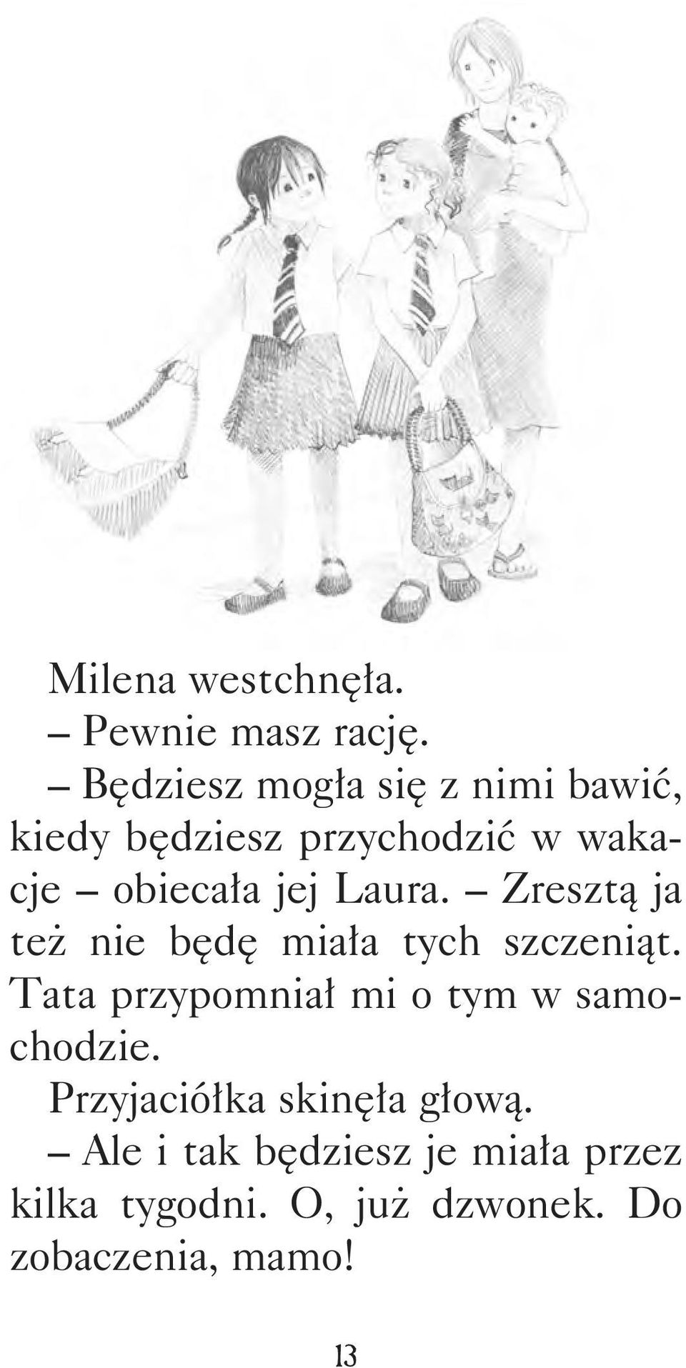 Laura. Zresztą ja też nie będę miała tych szczeniąt.