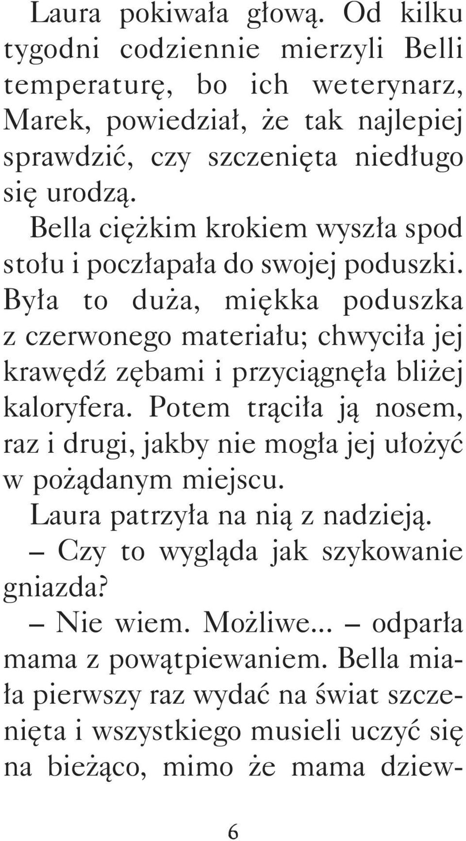 Bella ciężkim krokiem wyszła spod stołu i poczłapała do swojej poduszki.