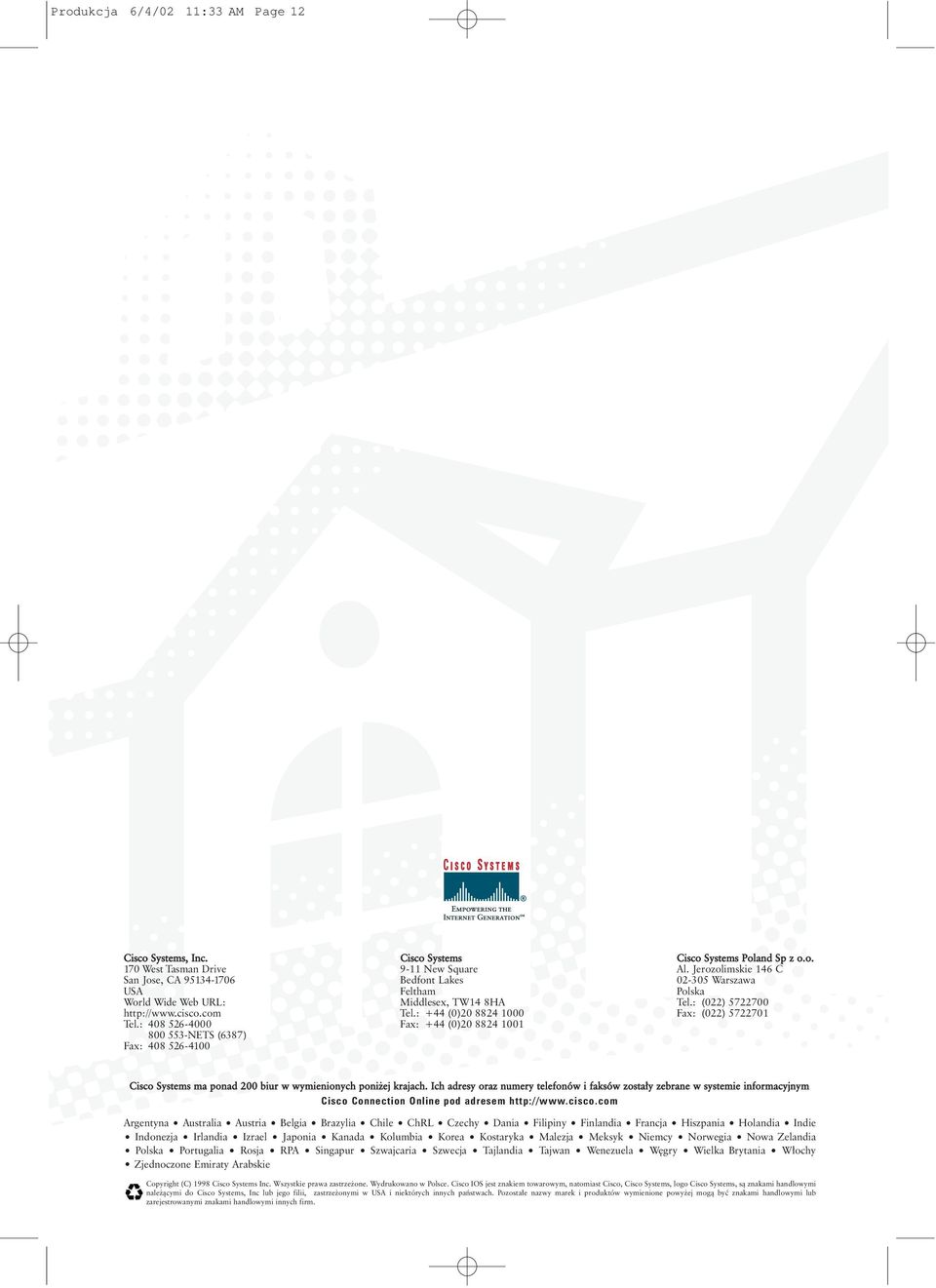 : +44 (0)20 8824 1000 Fax: +44 (0)20 8824 1001 Cisco Systems Poland Sp z o.o. Al. Jerozolimskie 146 C 02-305 Warszawa Polska Tel.