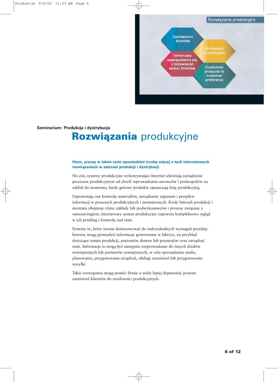 lini produkcyjnà. Usprawniajà one kontrol materia ów, zarzàdzanie zapasami i przep yw informacji w procesach produkcyjnych i monta owych.