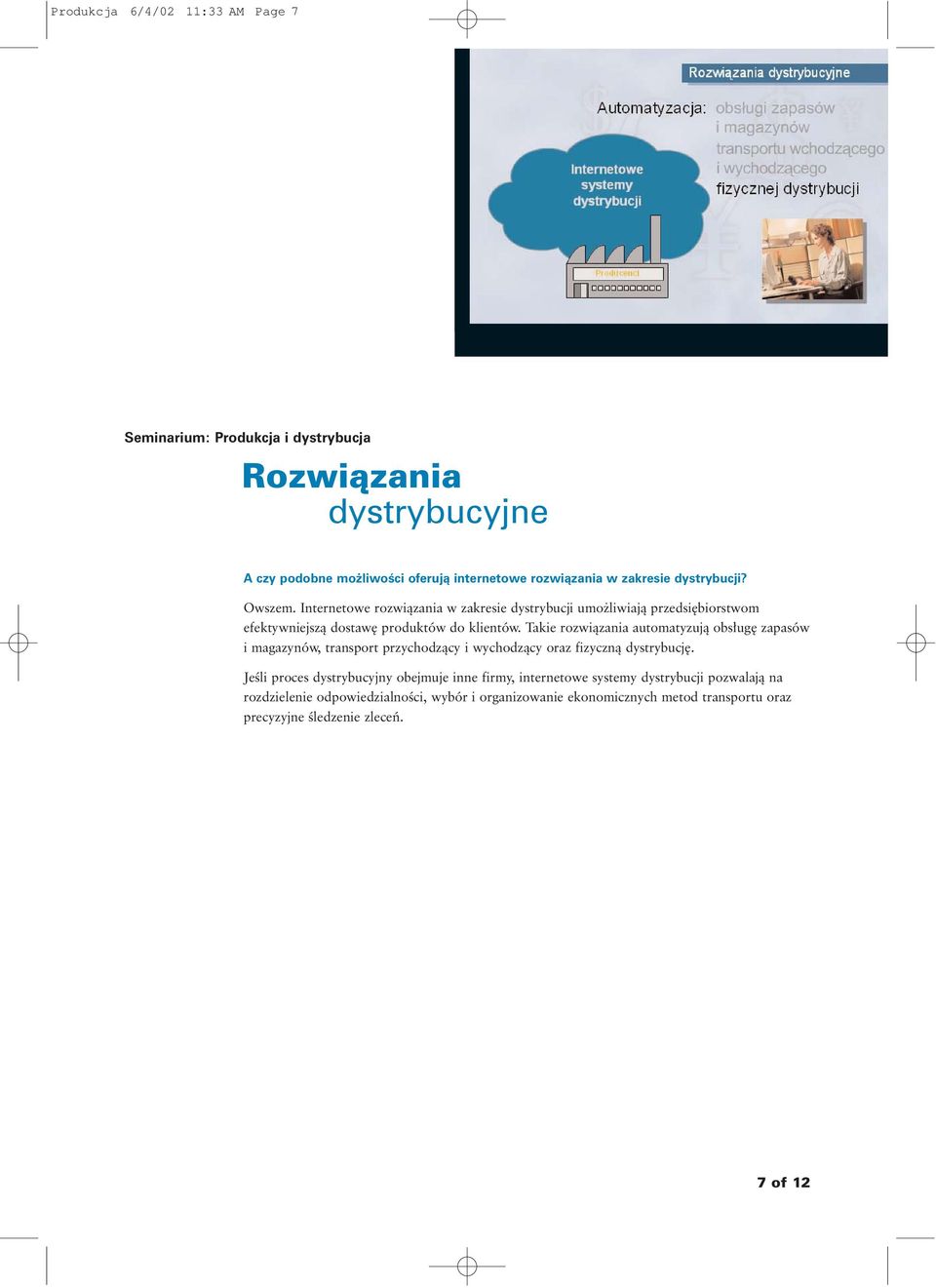 Takie rozwiàzania automatyzujà obs ug zapasów i magazynów, transport przychodzàcy i wychodzàcy oraz fizycznà dystrybucj.