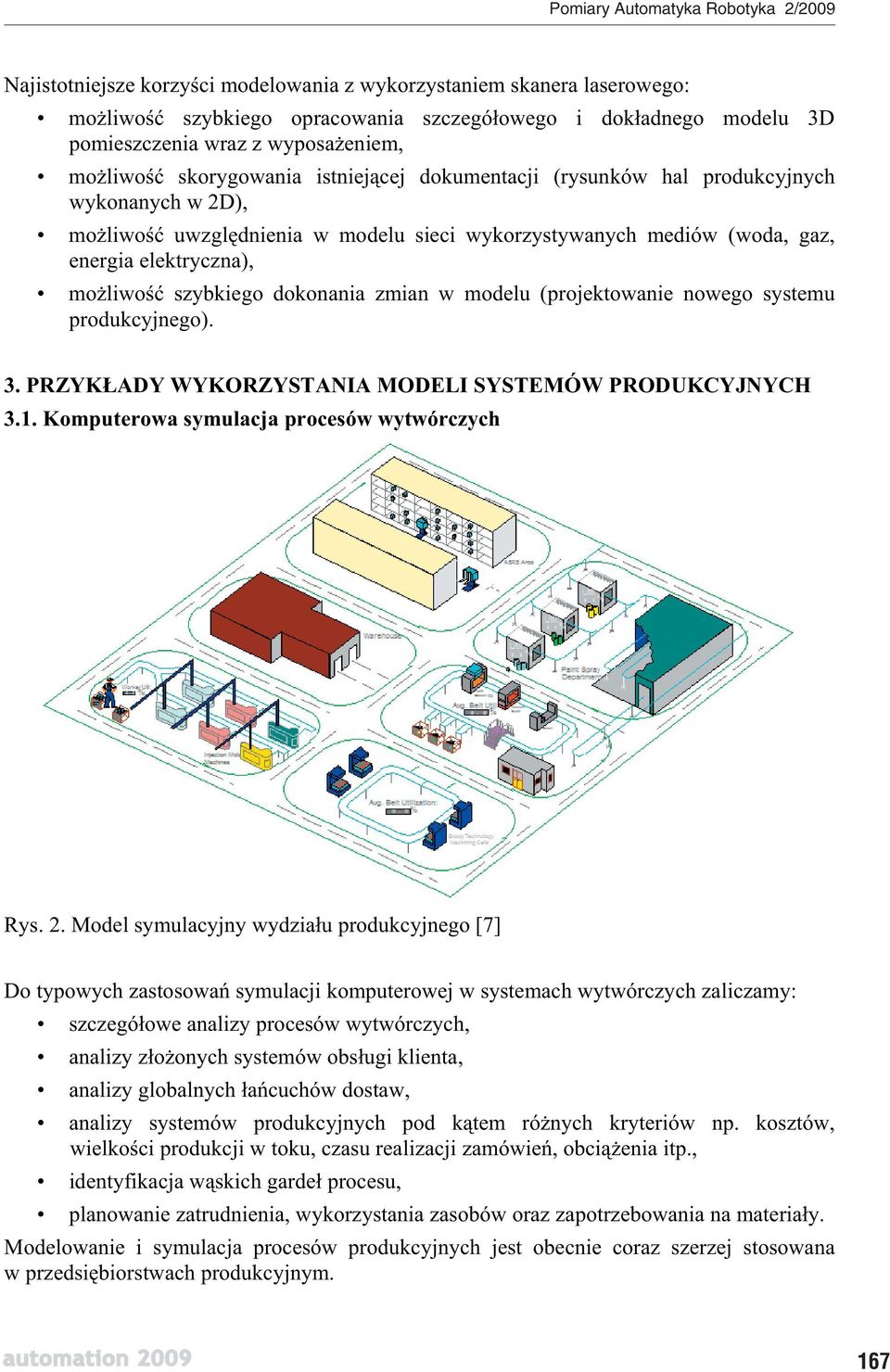 w modelu (projektowanie nowego systemu produkcyjnego). 3. PRZYK ADY WYKORZYSTANIA MODELI SYSTEMÓW PRODUKCYJNYCH 3.1. Komputerowa symulacja procesów wytwórczych Rys. 2.