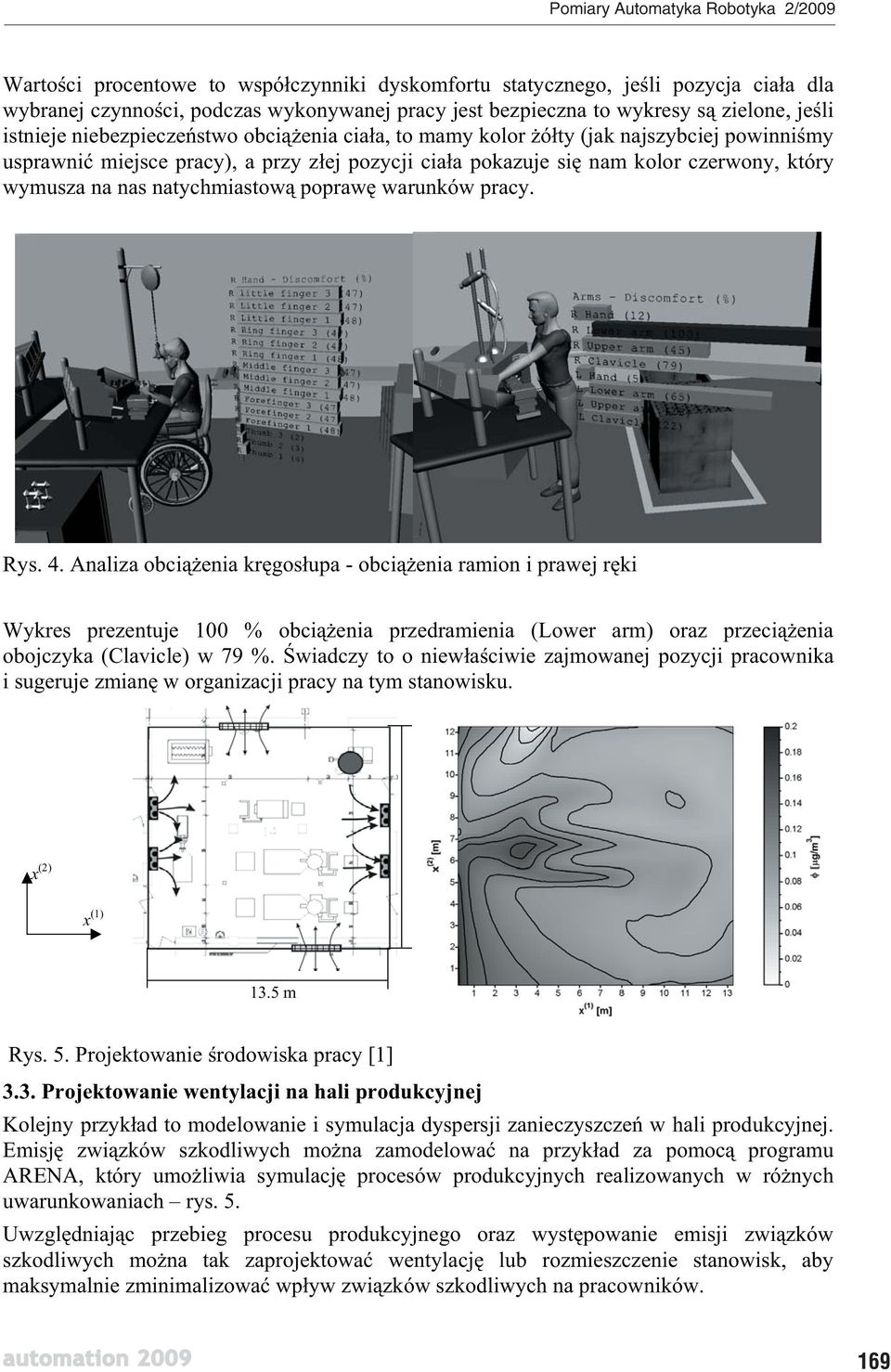 warunków pracy. Rys. 4. Analiza obci enia kr gos upa - obci enia ramion i prawej r ki Wykres prezentuje 100 % obci enia przedramienia (Lower arm) oraz przeci enia obojczyka (Clavicle) w 79 %.