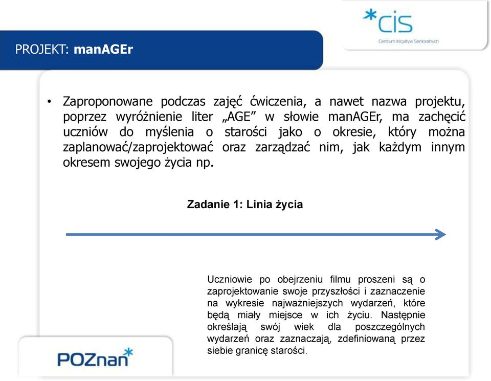 Zadanie 1: Linia życia Uczniowie po obejrzeniu filmu proszeni są o zaprojektowanie swoje przyszłości i zaznaczenie na wykresie najważniejszych