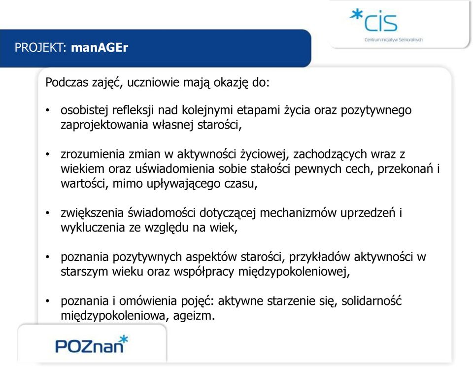 upływającego czasu, zwiększenia świadomości dotyczącej mechanizmów uprzedzeń i wykluczenia ze względu na wiek, poznania pozytywnych aspektów starości,