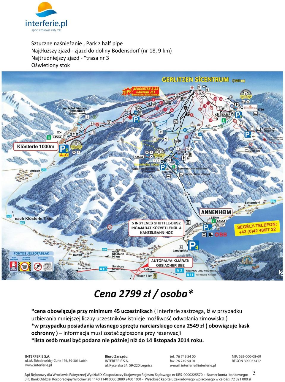 mniejszej liczby uczestników istnieje możliwość odwołania zimowiska ) *w przypadku posiadania własnego sprzętu narciarskiego cena 2549 zł