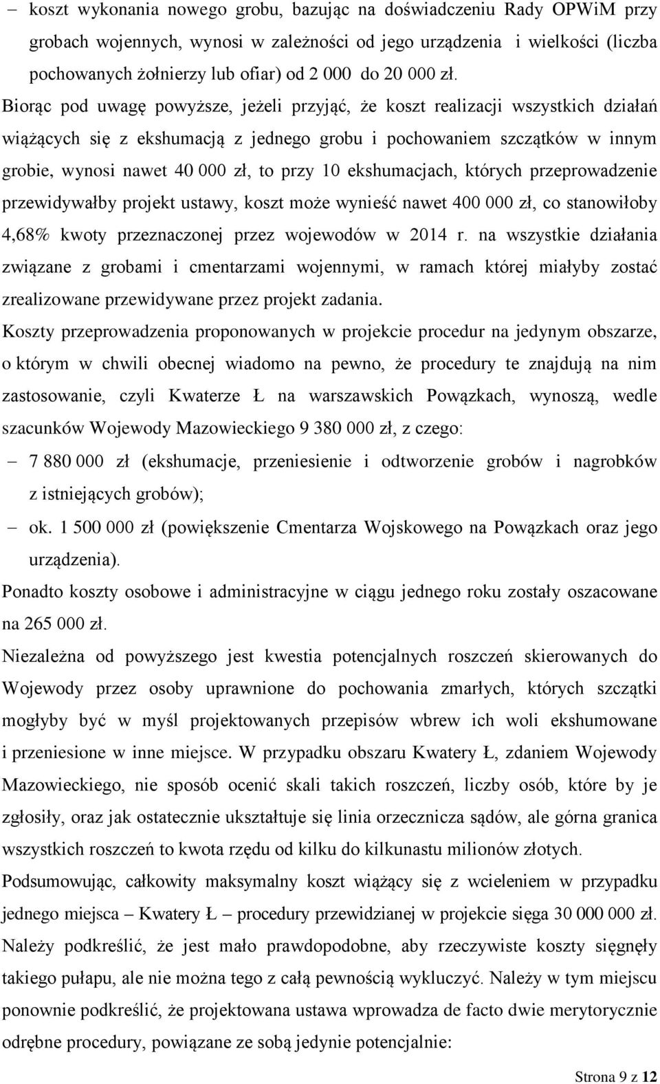 Biorąc pod uwagę powyższe, jeżeli przyjąć, że koszt realizacji wszystkich działań wiążących się z ekshumacją z jednego grobu i pochowaniem szczątków w innym grobie, wynosi nawet 40 000 zł, to przy 10