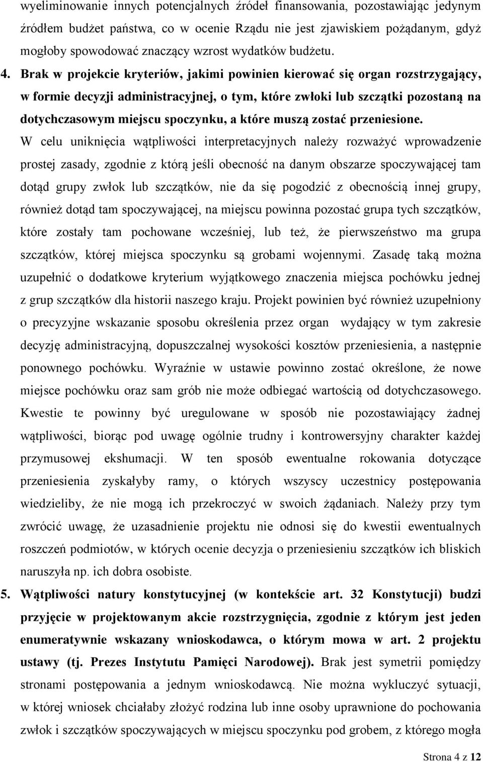 Brak w projekcie kryteriów, jakimi powinien kierować się organ rozstrzygający, w formie decyzji administracyjnej, o tym, które zwłoki lub szczątki pozostaną na dotychczasowym miejscu spoczynku, a