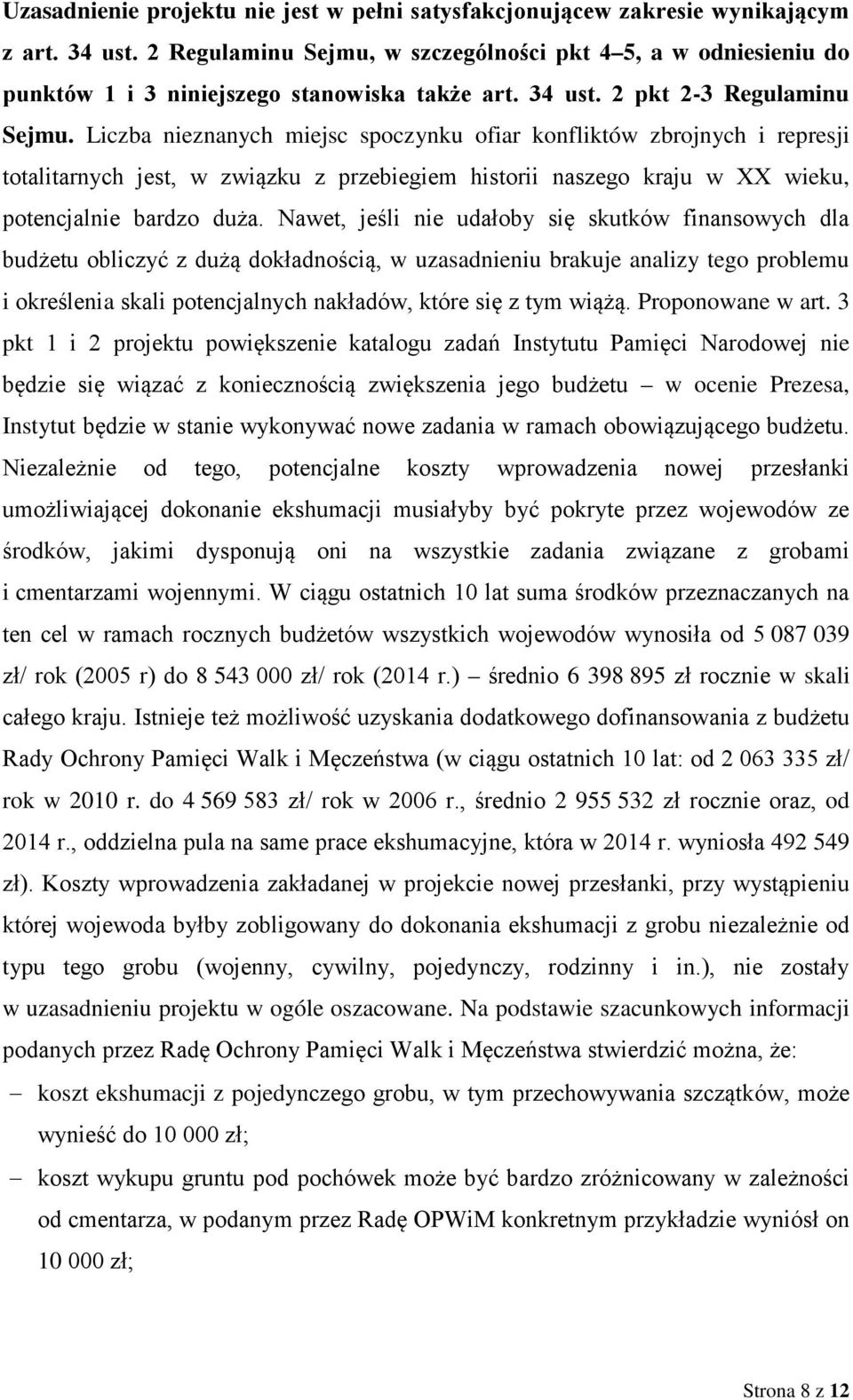 Liczba nieznanych miejsc spoczynku ofiar konfliktów zbrojnych i represji totalitarnych jest, w związku z przebiegiem historii naszego kraju w XX wieku, potencjalnie bardzo duża.