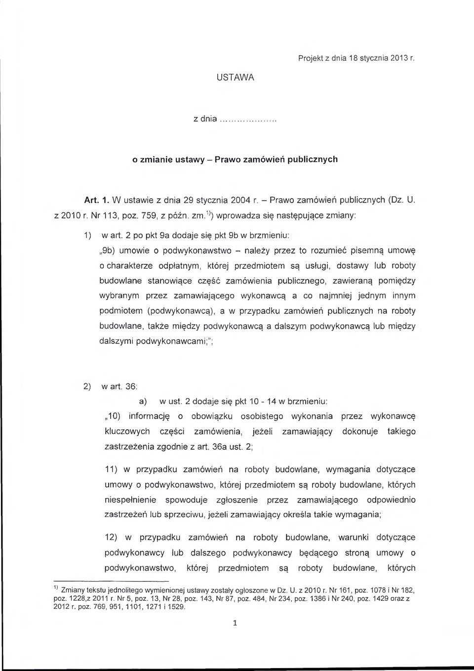 2 po pkt 9a dodaje się pkt 9b w brzmieniu: "9b) umowie o podwykonawstwo - należy przez to rozumieć pisemną umowę o charakterze odpłatnym, której przedmiotem są usługi, dostawy lub roboty budowlane