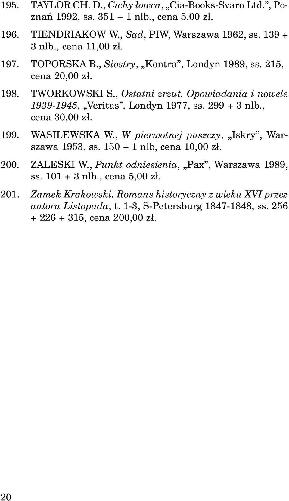 Opowiadania i nowele 1939-1945, Veritas, Londyn 1977, ss. 299 + 3 nlb., cena 30,00 z³. 199. WASILEWSKA W., W pierwotnej puszczy, Iskry, Warszawa 1953, ss.
