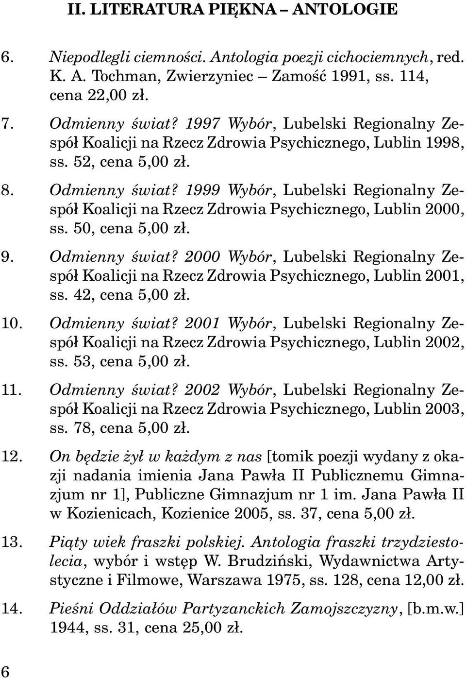 1999 Wybór, Lubelski Regionalny Zespó³ Koalicji na Rzecz Zdrowia Psychicznego, Lublin 2000, ss. 50, cena 5,00 z³. 9. Odmienny œwiat?