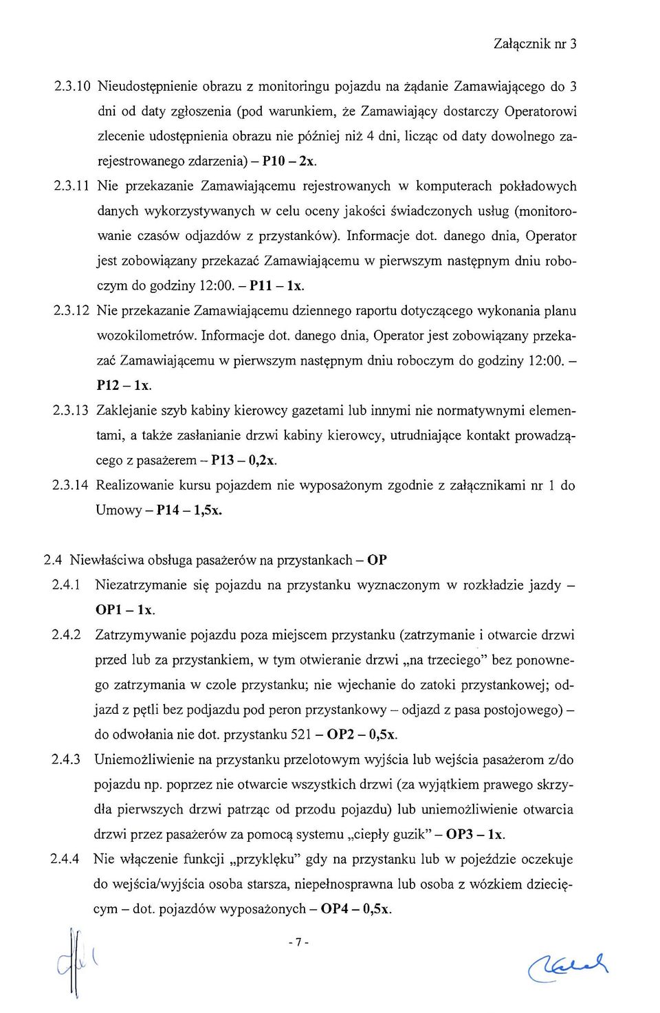 11 Nie przekazanie Zamawiającemu rejestrowanych w komputerach pokładowych danych wykorzystywanych w celu oceny jakości świadczonych usług (monitorowanie czasów odjazdów z przystanków). Informacje dot.