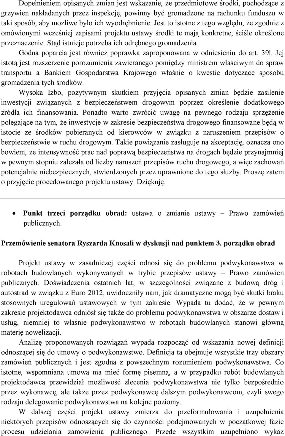 Stąd istnieje potrzeba ich odrębnego gromadzenia. Godna poparcia jest również poprawka zaproponowana w odniesieniu do art. 39l.