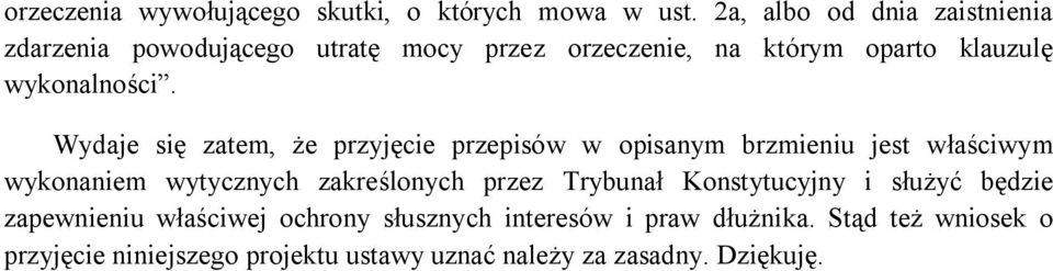 Wydaje się zatem, że przyjęcie przepisów w opisanym brzmieniu jest właściwym wykonaniem wytycznych zakreślonych przez