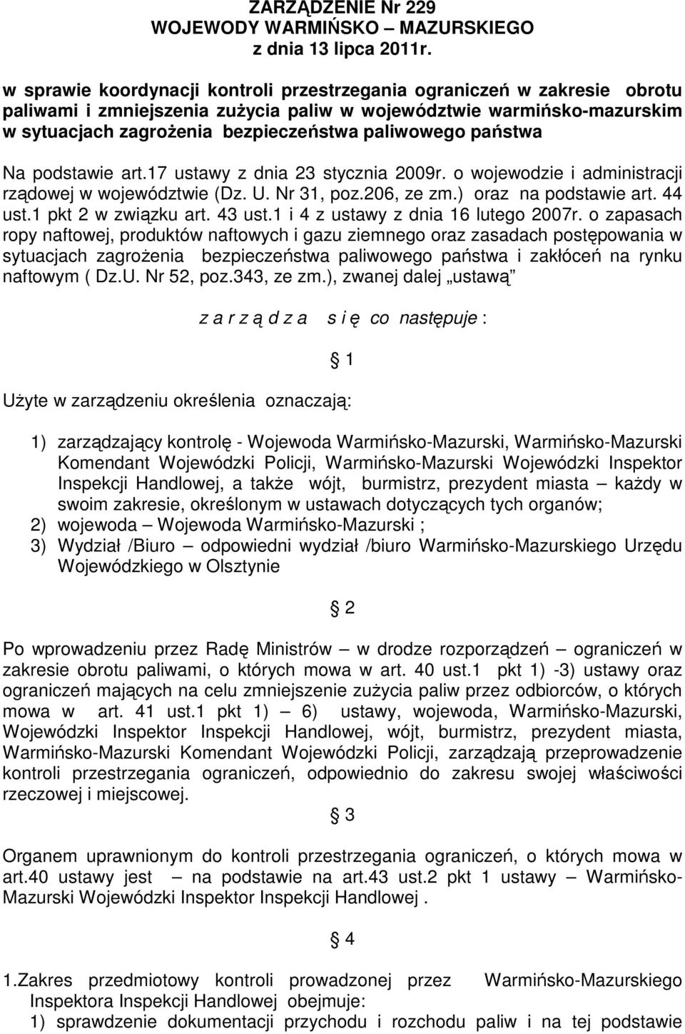 państwa Na podstawie art.17 ustawy z dnia 23 stycznia 2009r. o wojewodzie i administracji rządowej w województwie (Dz. U. Nr 31, poz.206, ze zm.) oraz na podstawie art. 44 ust.1 pkt 2 w związku art.
