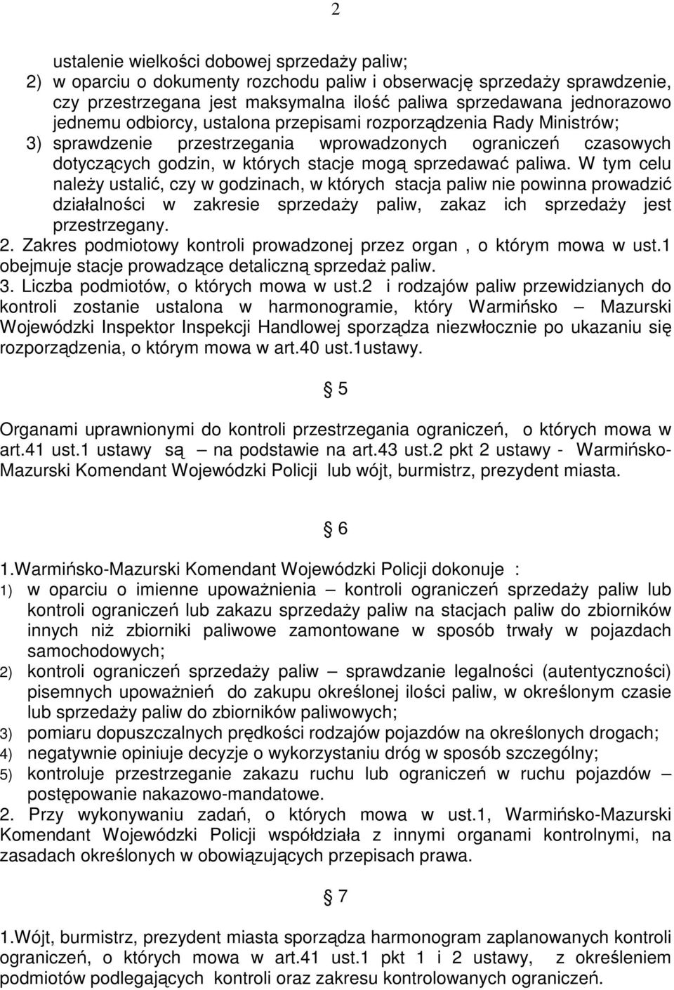 W tym celu naleŝy ustalić, czy w godzinach, w których stacja paliw nie powinna prowadzić działalności w zakresie sprzedaŝy paliw, zakaz ich sprzedaŝy jest przestrzegany. 2.