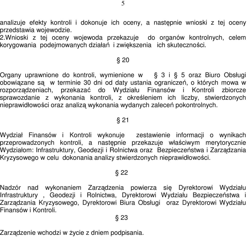 20 Organy uprawnione do kontroli, wymienione w 3 i 5 oraz Biuro Obsługi obowiązane są w terminie 30 dni od daty ustania ograniczeń, o których mowa w rozporządzeniach, przekazać do Wydziału Finansów i