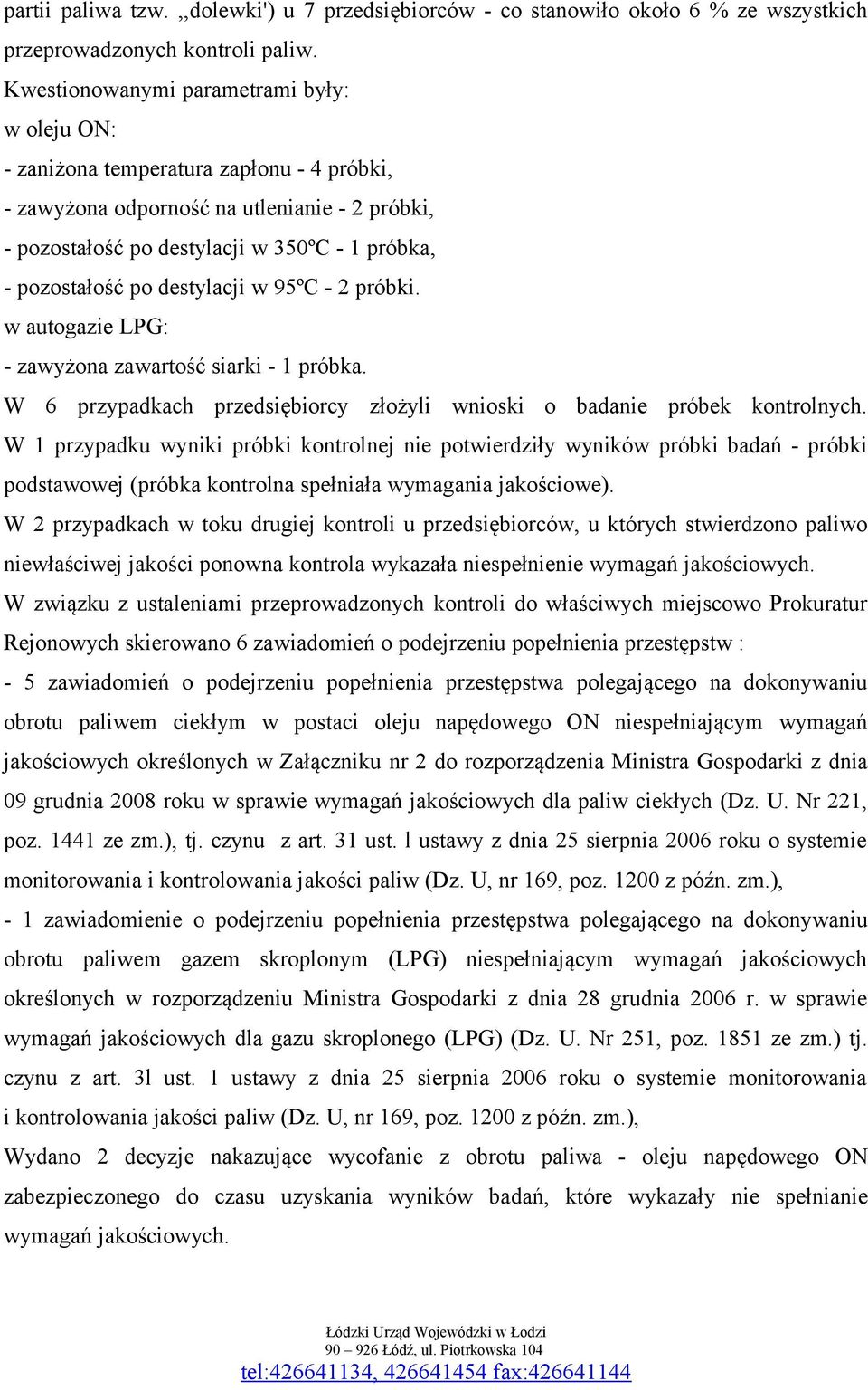 po destylacji w 95ºC - 2 próbki. w autogazie LPG: - zawyżona zawartość siarki - 1 próbka. W 6 przypadkach przedsiębiorcy złożyli wnioski o badanie próbek kontrolnych.