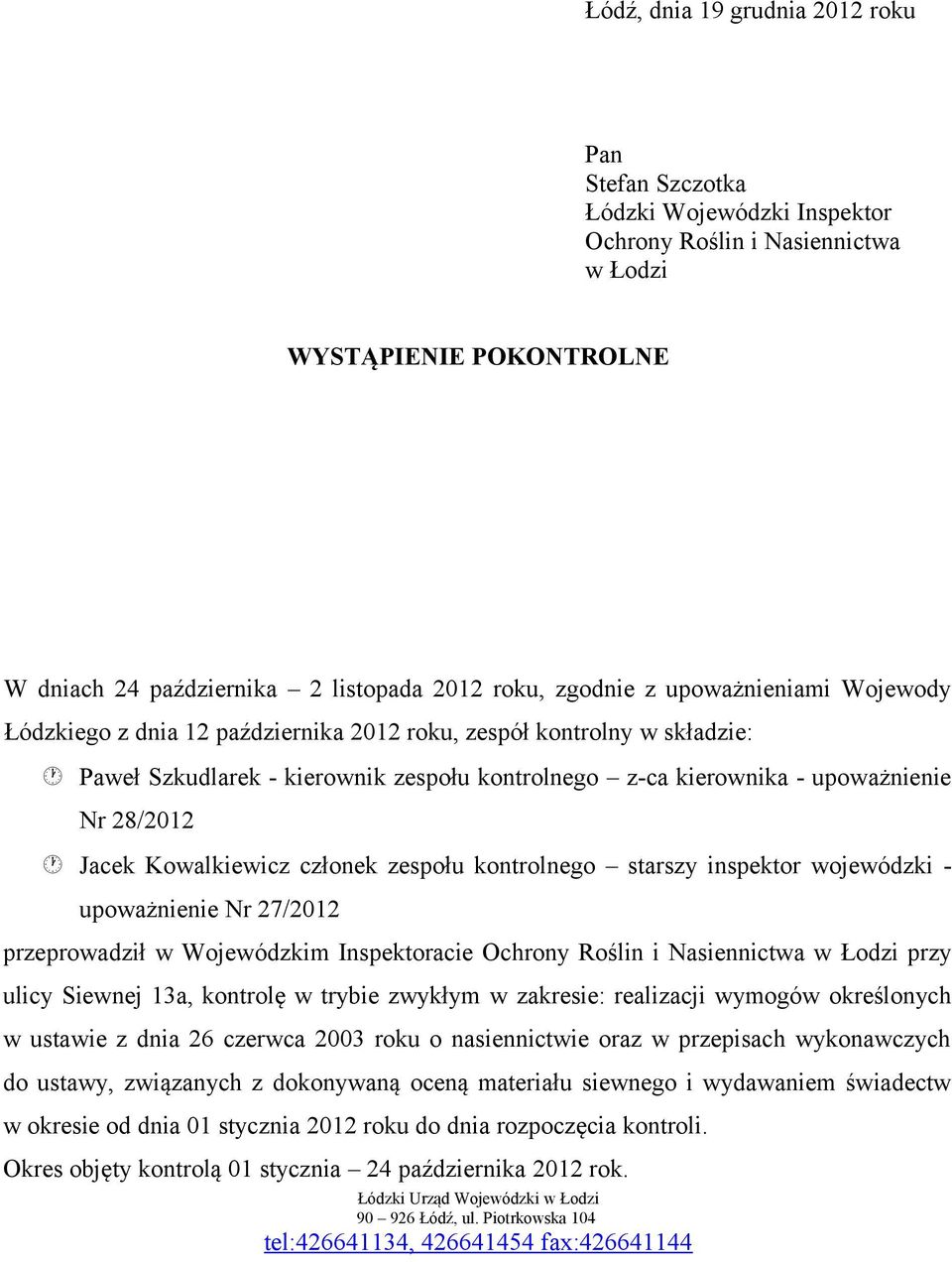 Kowalkiewicz członek zespołu kontrolnego starszy inspektor wojewódzki - upoważnienie Nr 27/2012 przeprowadził w Wojewódzkim Inspektoracie Ochrony Roślin i Nasiennictwa w Łodzi przy ulicy Siewnej 13a,