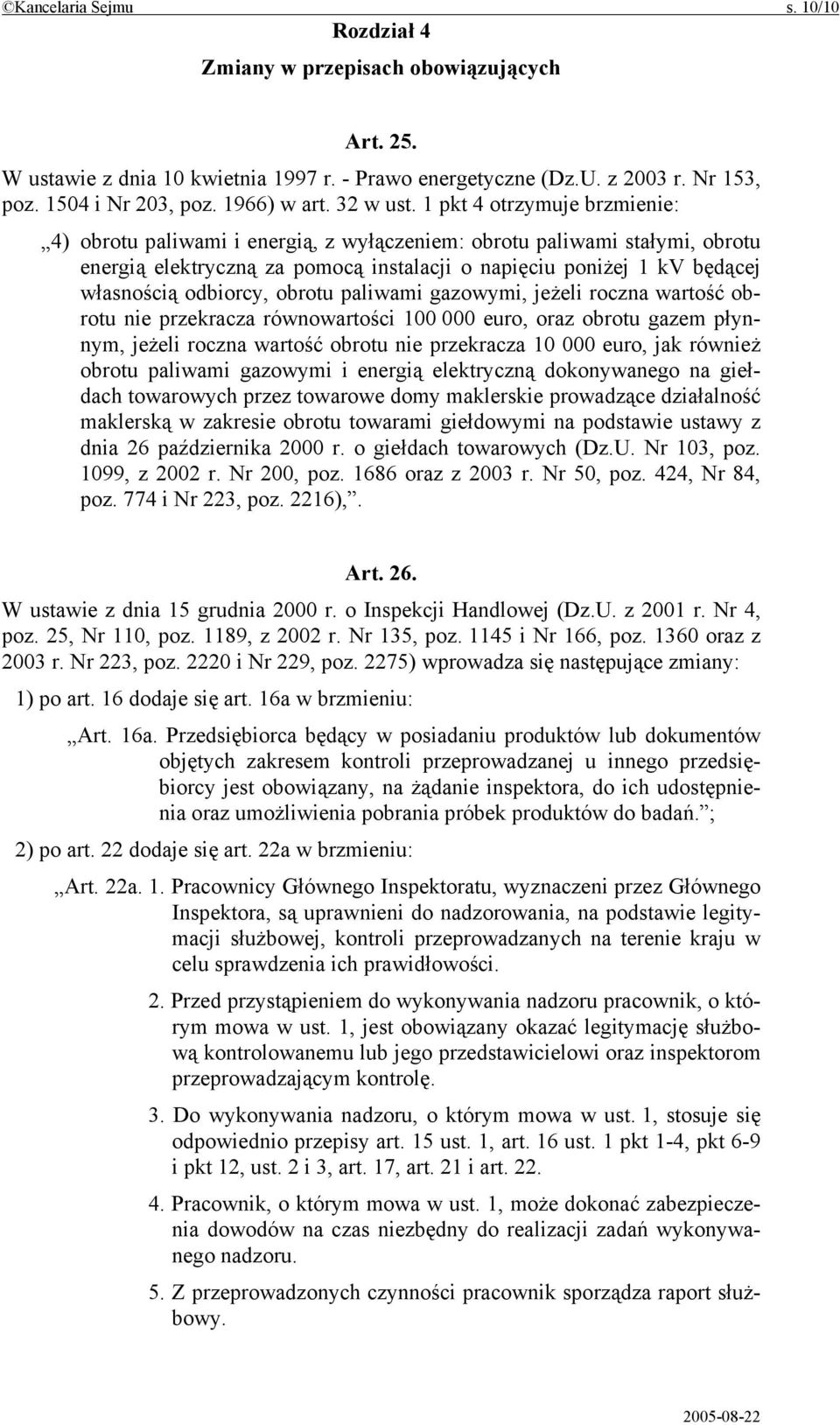 1 pkt 4 otrzymuje brzmienie: 4) obrotu paliwami i energią, z wyłączeniem: obrotu paliwami stałymi, obrotu energią elektryczną za pomocą instalacji o napięciu poniżej 1 kv będącej własnością odbiorcy,