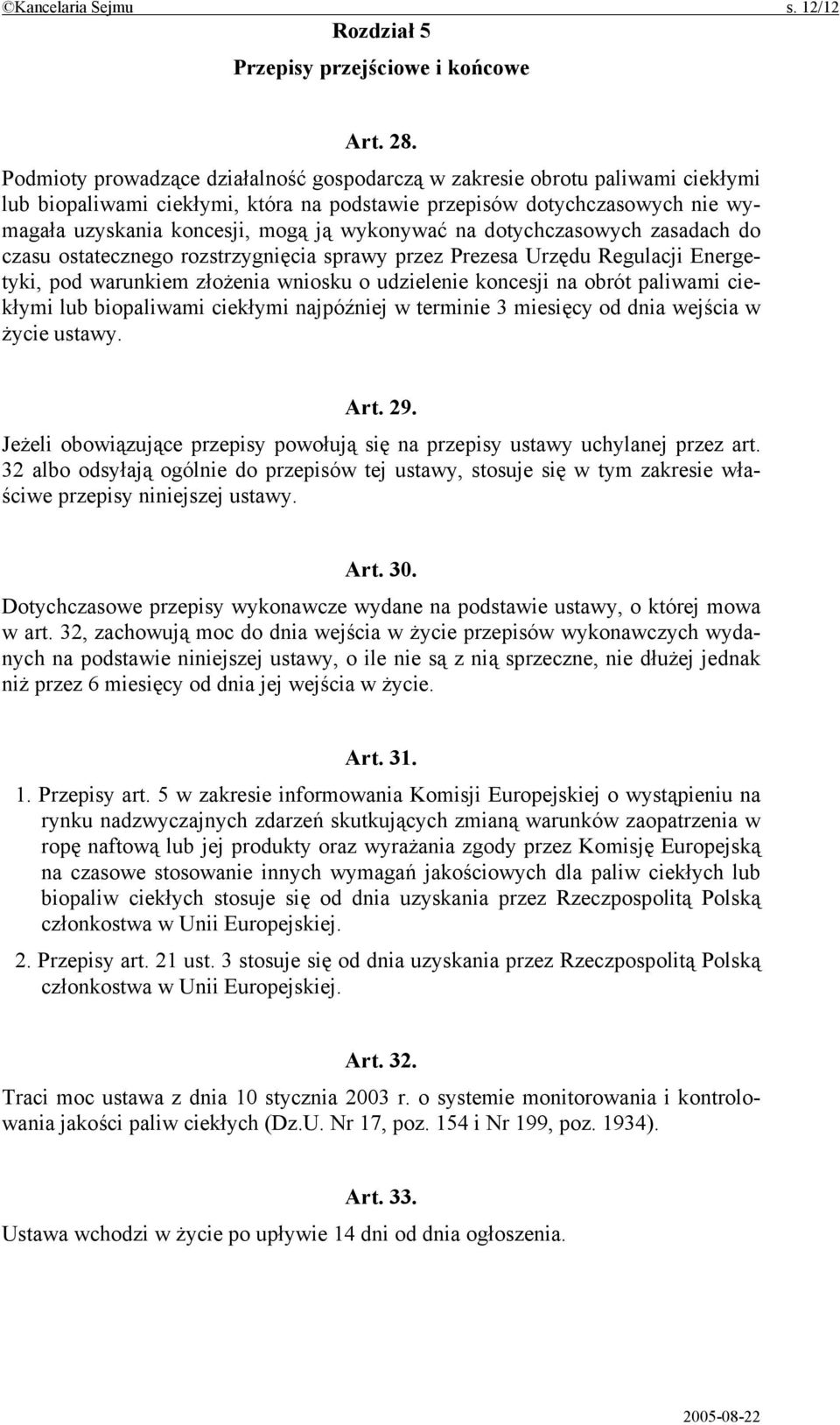 wykonywać na dotychczasowych zasadach do czasu ostatecznego rozstrzygnięcia sprawy przez Prezesa Urzędu Regulacji Energetyki, pod warunkiem złożenia wniosku o udzielenie koncesji na obrót paliwami