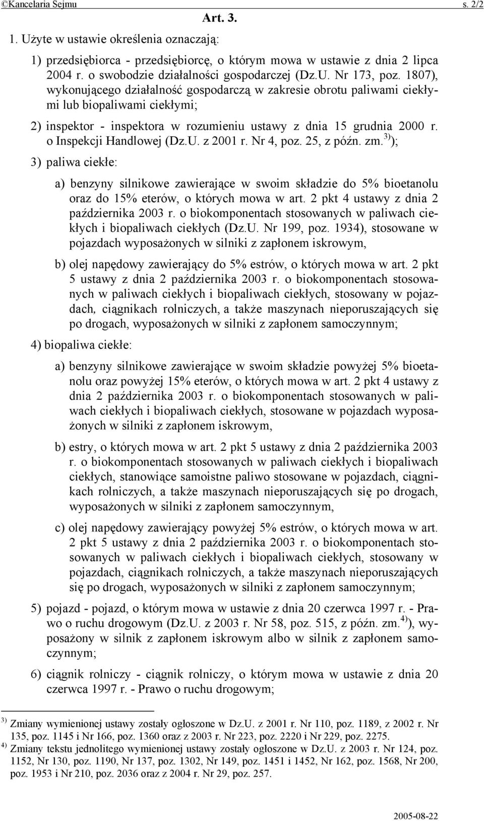 o Inspekcji Handlowej (Dz.U. z 2001 r. Nr 4, poz. 25, z późn. zm. 3) ); 3) paliwa ciekłe: a) benzyny silnikowe zawierające w swoim składzie do 5% bioetanolu oraz do 15% eterów, o których mowa w art.