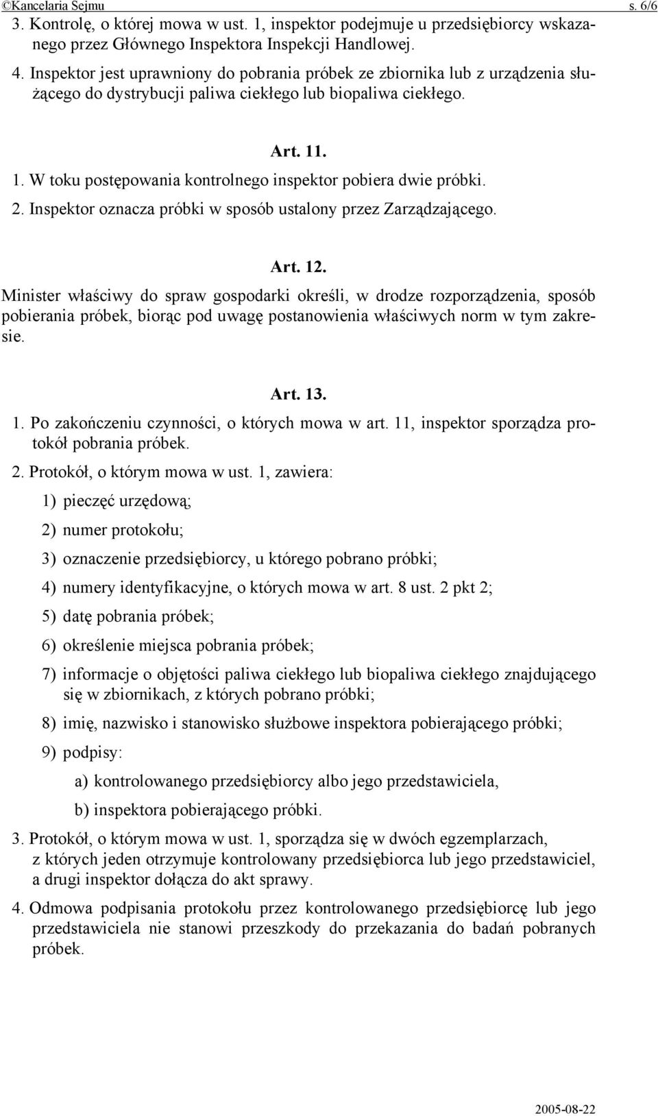 . 1. W toku postępowania kontrolnego inspektor pobiera dwie próbki. 2. Inspektor oznacza próbki w sposób ustalony przez Zarządzającego. Art. 12.