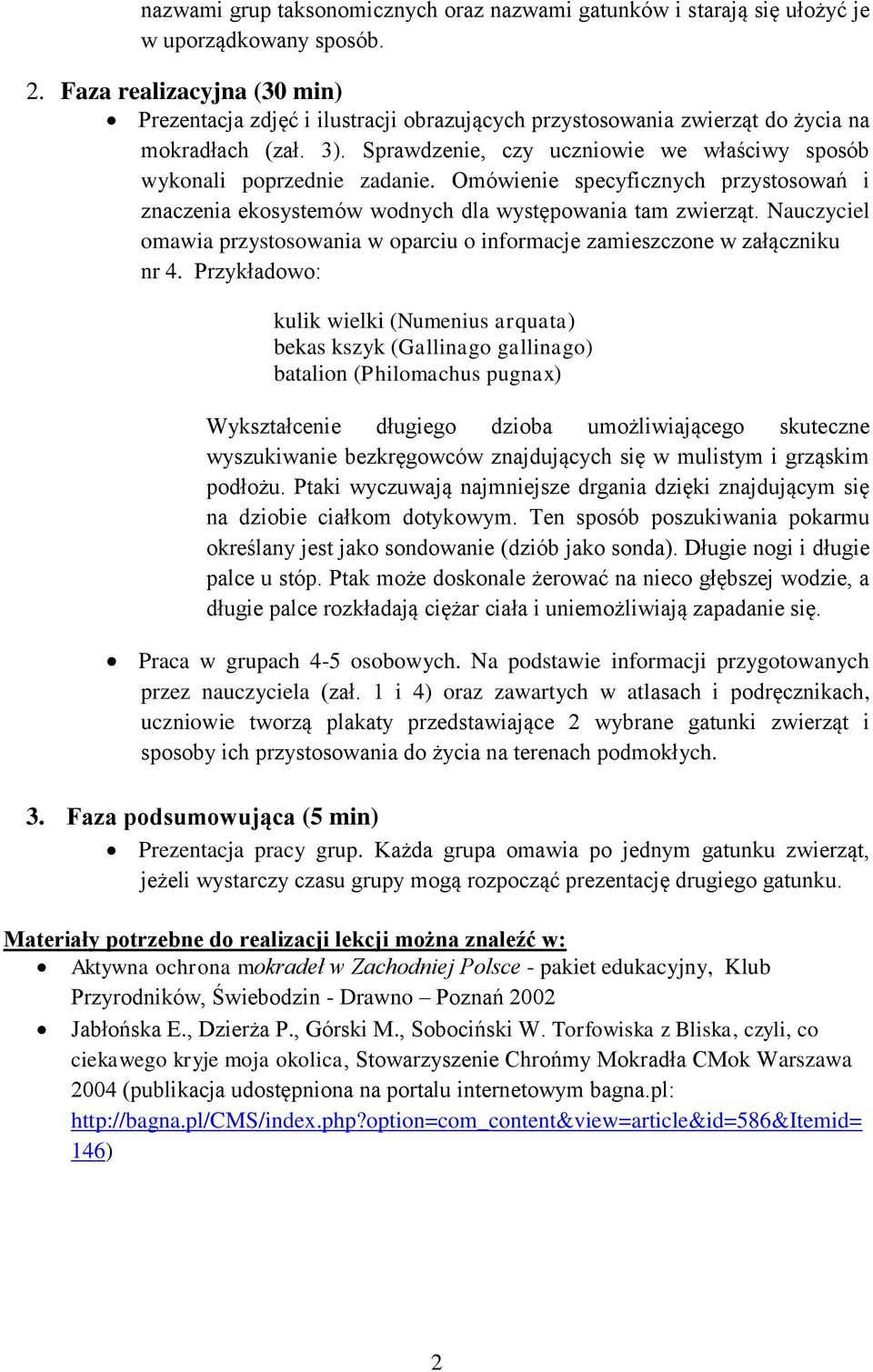 Sprawdzenie, czy uczniowie we właściwy sposób wykonali poprzednie zadanie. Omówienie specyficznych przystosowań i znaczenia ekosystemów wodnych dla występowania tam zwierząt.