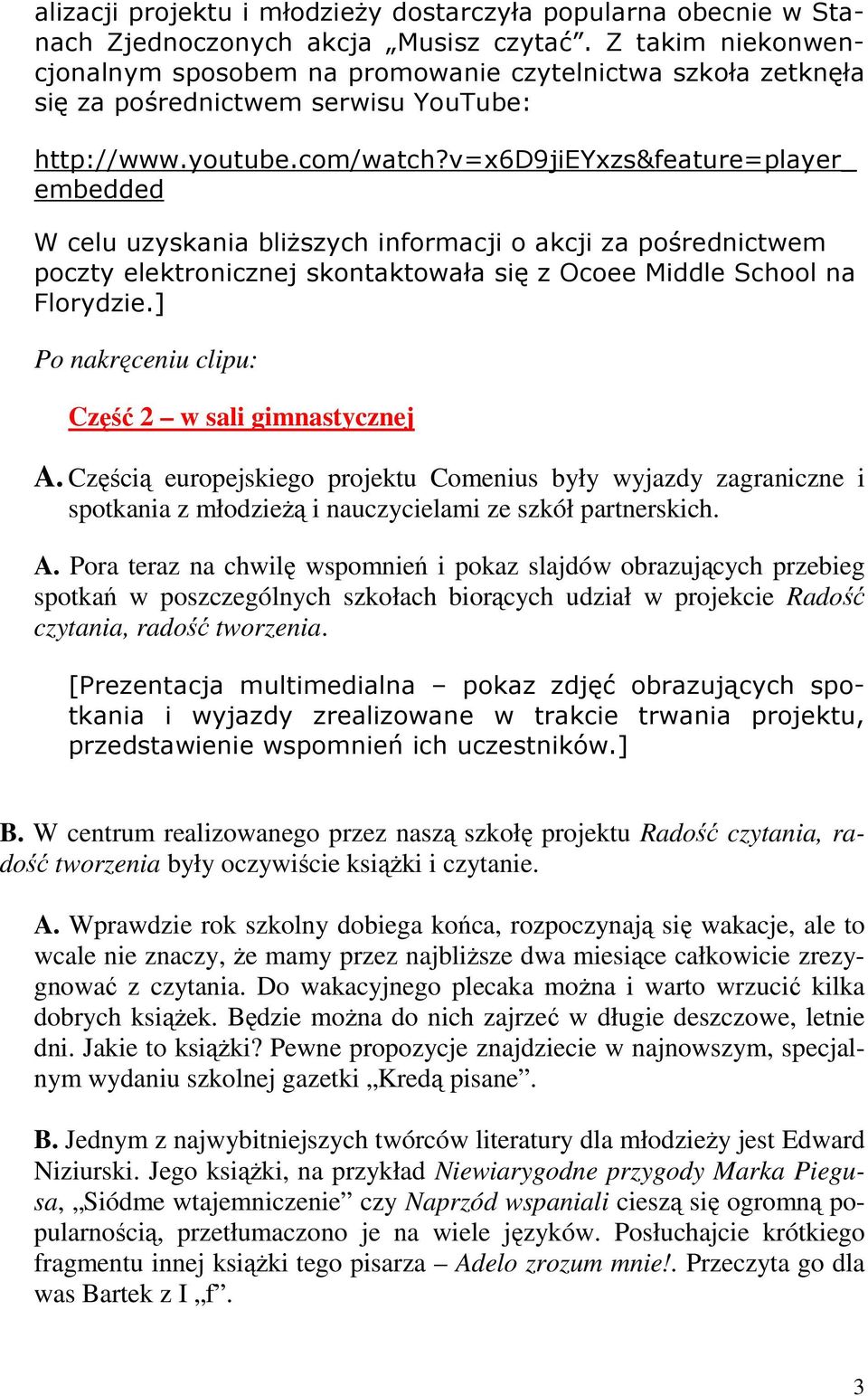 v=x6d9jieyxzs&feature=player_ embedded W celu uzyskania bliŝszych informacji o akcji za pośrednictwem poczty elektronicznej skontaktowała się z Ocoee Middle School na Florydzie.