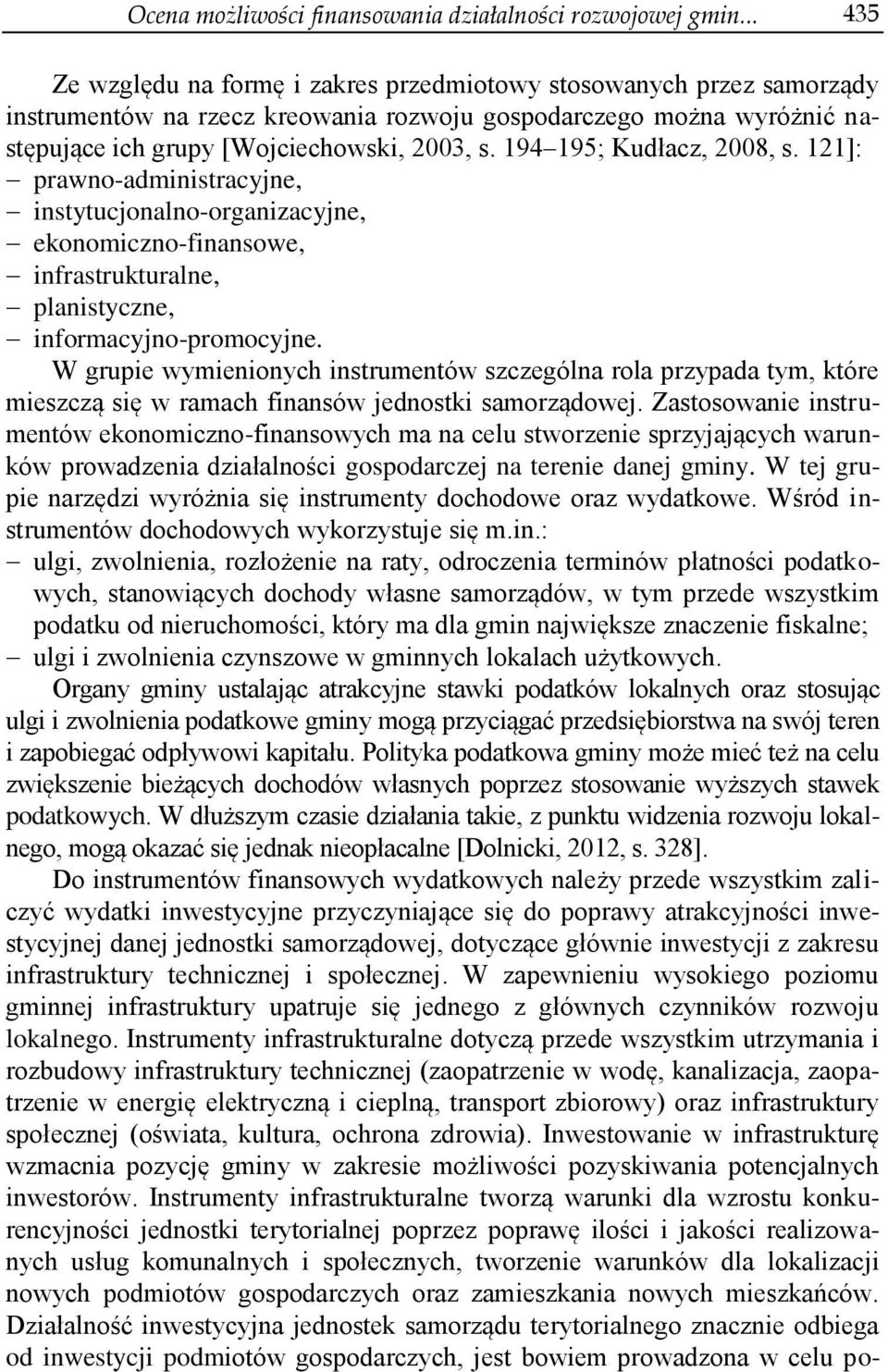 194 195; Kudłacz, 2008, s. 121]: prawno-administracyjne, instytucjonalno-organizacyjne, ekonomiczno-finansowe, infrastrukturalne, planistyczne, informacyjno-promocyjne.